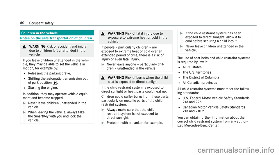 MERCEDES-BENZ S-CLASS COUPE 2018  Owners Manual Children in theve hicle
Note s onthe safe transportation of children
&
WARNING Risk of accident and injury
due tochildren left unatte nded inthe
ve hicle
If yo u lea vechildren unatte nded intheve hi�