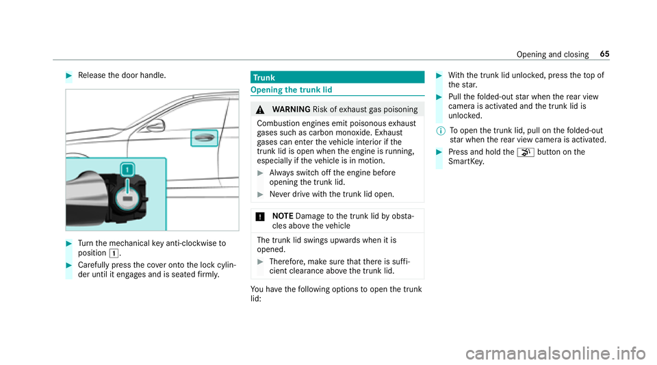 MERCEDES-BENZ S-CLASS COUPE 2018 Repair Manual #Release the door handle.
#Tu rn the mechanical keyanti-clo ckwise to
position 1.
#Carefully press the co ver onto the lock cylin‐
der until it engages and is seated firm ly.
Tr unk
Opening the trun MERCEDES-BENZ S-CLASS COUPE 2018 Repair Manual #Release the door handle.
#Tu rn the mechanical keyanti-clo ckwise to
position 1.
#Carefully press the co ver onto the lock cylin‐
der until it engages and is seated firm ly.
Tr unk
Opening the trun