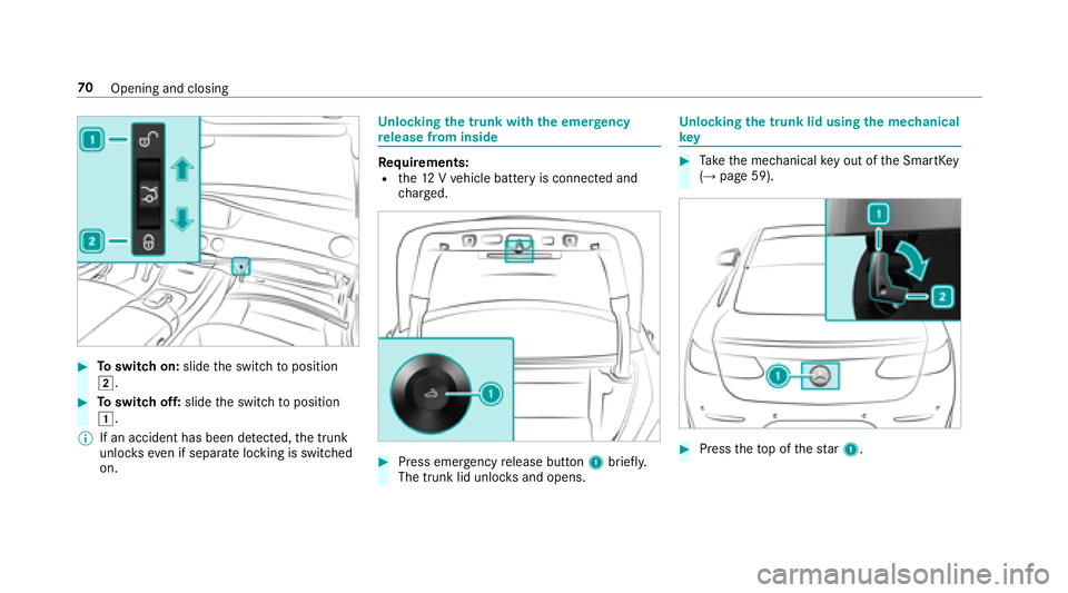 MERCEDES-BENZ S-CLASS COUPE 2018 Manual PDF #Toswitch on: slidethe switch toposition
2.
#To switch off: slidethe switch toposition
1.
% If an accident has been de tected, the trunk
unloc kseve n if separate lo cking is switched
on.
Un locking t