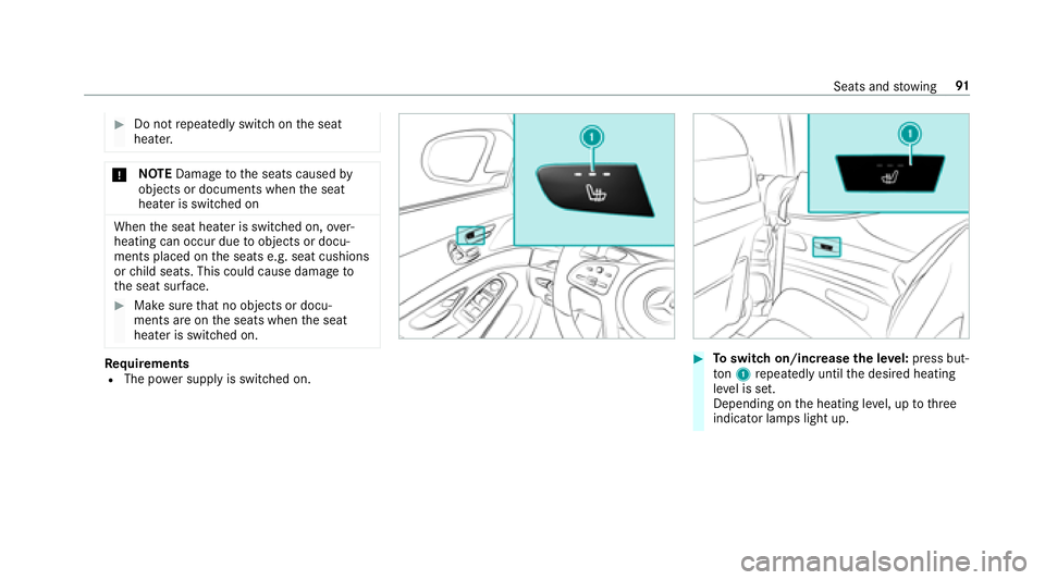 MERCEDES-BENZ S-CLASS COUPE 2018 Owners Manual #Do notrepeatedly switch on the seat
heater.
* NO
TEDama getothe seats caused by
objects or documents when the seat
heater is switched on
When the seat heater is switched on, over‐
heating can occur MERCEDES-BENZ S-CLASS COUPE 2018 Owners Manual #Do notrepeatedly switch on the seat
heater.
* NO
TEDama getothe seats caused by
objects or documents when the seat
heater is switched on
When the seat heater is switched on, over‐
heating can occur
