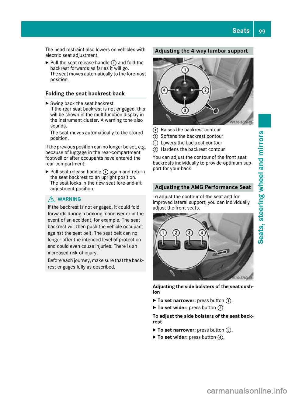 MERCEDES-BENZ C-CLASS COUPE 2018 Owners Manual The head restraint also lowers on vehicles with
electric seat adjustment.
XPull the seat release handle:and fold the
backrest forwards as far as it will go.
The seat moves automatically to the foremos MERCEDES-BENZ C-CLASS COUPE 2018 Owners Manual The head restraint also lowers on vehicles with
electric seat adjustment.
XPull the seat release handle:and fold the
backrest forwards as far as it will go.
The seat moves automatically to the foremos