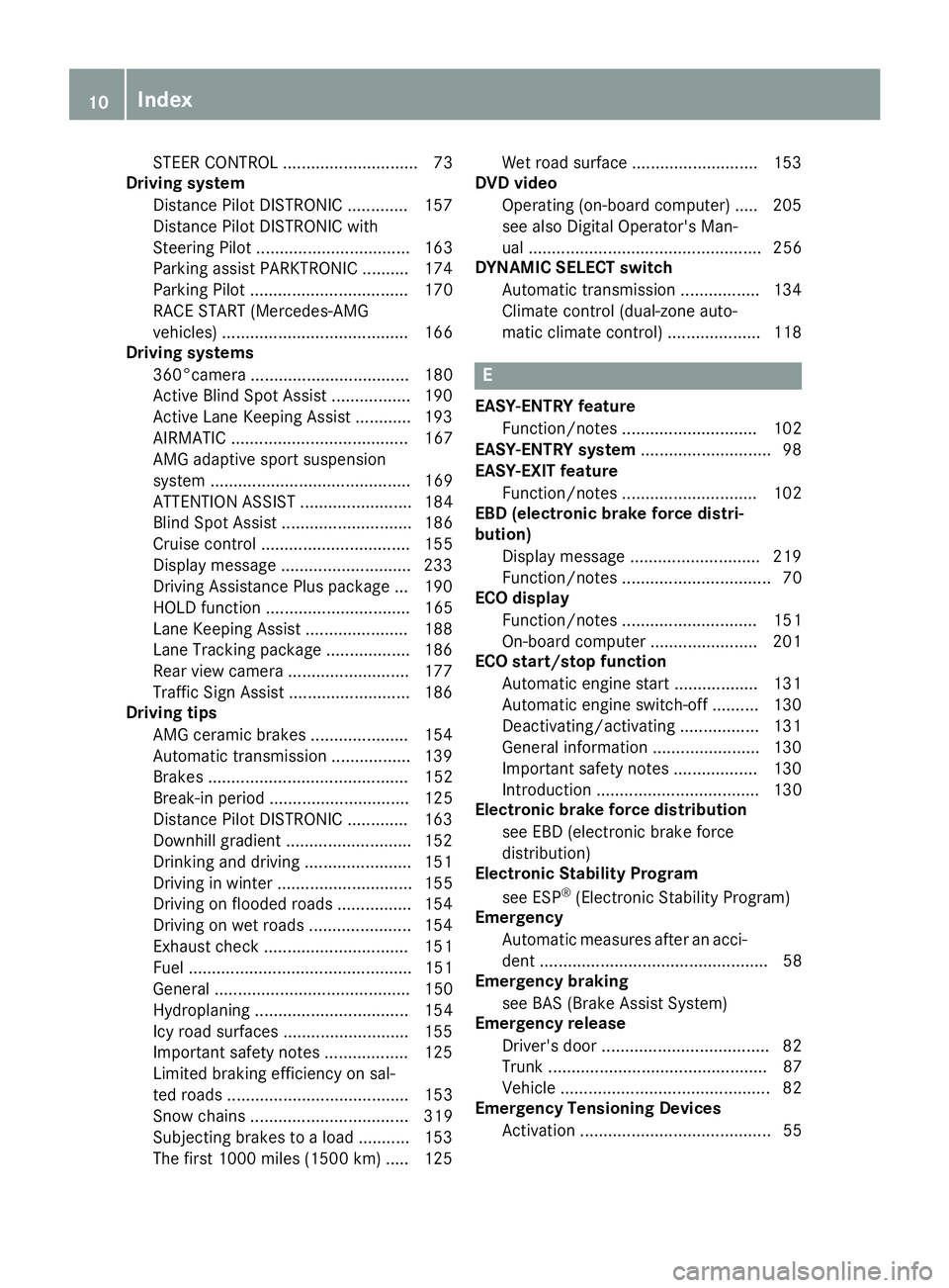 MERCEDES-BENZ C-CLASS COUPE 2018  Owners Manual STEER CONTROL ............................. 73
Driving system
Distance Pilot DISTRONIC ............. 157
Distance Pilot DISTRONIC with
Steering Pilot ................................. 163
Parking assi