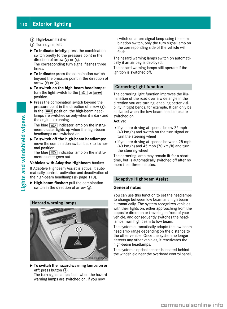 MERCEDES-BENZ C-CLASS COUPE 2018 Owners Manual =High-beam flasher
?Turn signal, left
XTo indicate briefly:press the combination
switch briefly to the pressure point in the
direction of arrow ;or?.
The corresponding turn signal flashes three
times. MERCEDES-BENZ C-CLASS COUPE 2018 Owners Manual =High-beam flasher
?Turn signal, left
XTo indicate briefly:press the combination
switch briefly to the pressure point in the
direction of arrow ;or?.
The corresponding turn signal flashes three
times.