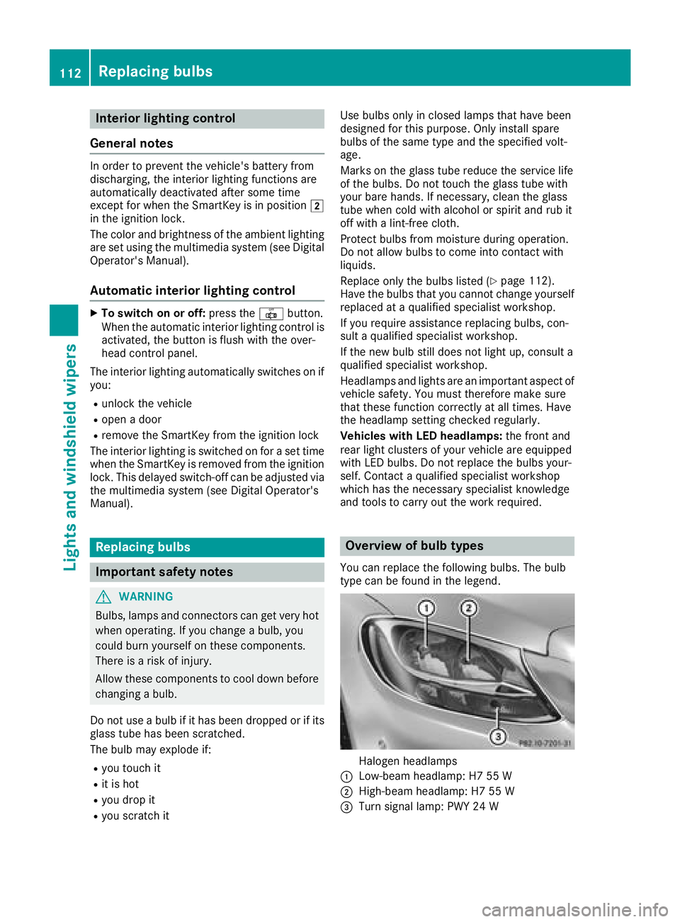 MERCEDES-BENZ C-CLASS COUPE 2018 Owners Manual Interior lighting control
General notes
In order to preven tth evehicle's battery from
discharging ,th einterio rlighting function sare
automatically deactivated after som etime
except for when th MERCEDES-BENZ C-CLASS COUPE 2018 Owners Manual Interior lighting control
General notes
In order to preven tth evehicle's battery from
discharging ,th einterio rlighting function sare
automatically deactivated after som etime
except for when th