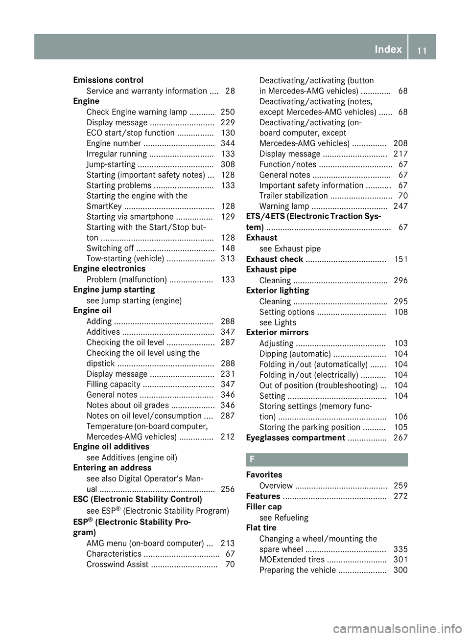 MERCEDES-BENZ C-CLASS COUPE 2018 User Guide Emissions controlService and warranty information .... 28
Engine
Check Engine warning lamp .......... .250
Display message ............................ 229
ECO start/stop function ................ 130 MERCEDES-BENZ C-CLASS COUPE 2018 User Guide Emissions controlService and warranty information .... 28
Engine
Check Engine warning lamp .......... .250
Display message ............................ 229
ECO start/stop function ................ 130