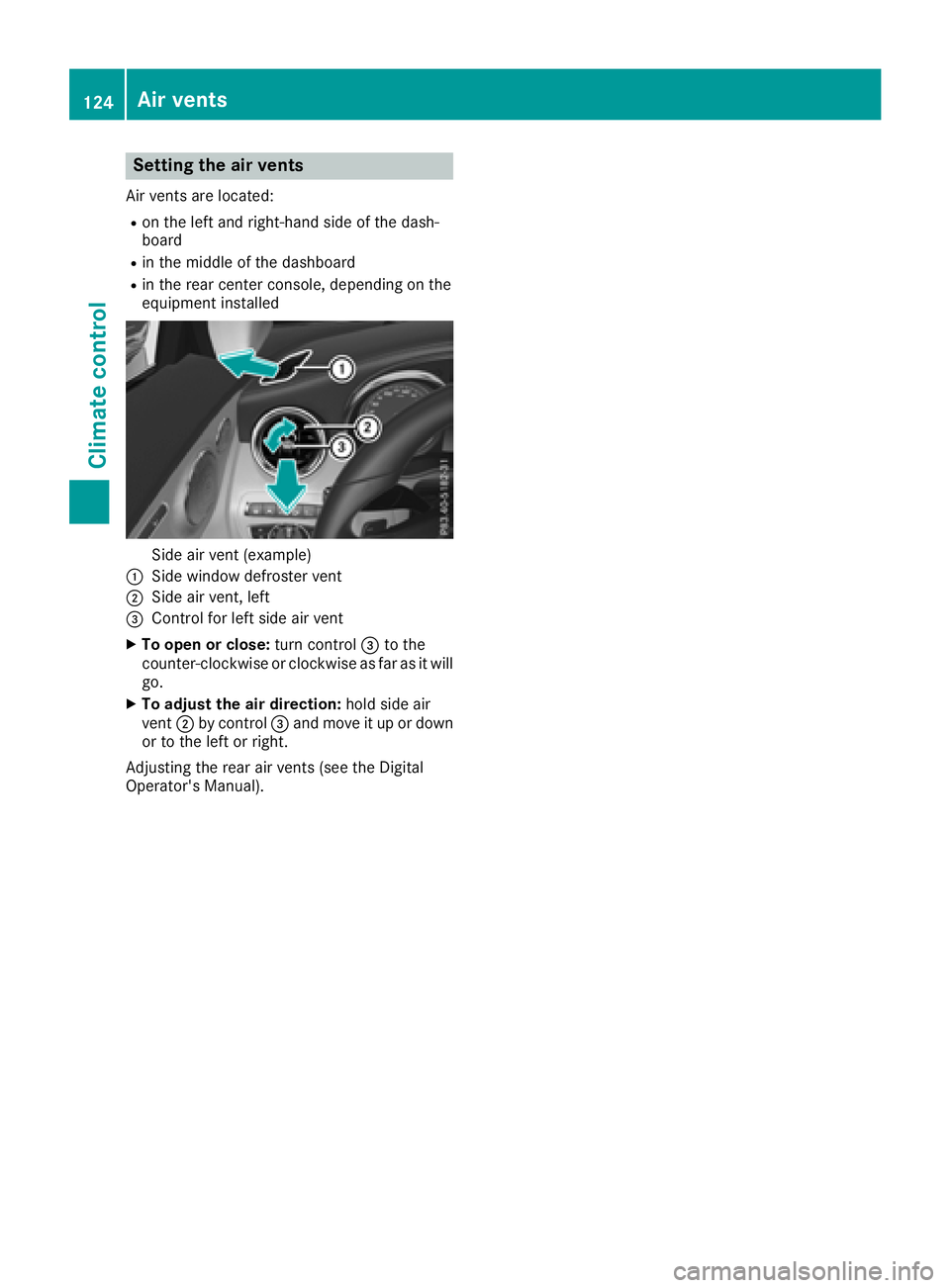 MERCEDES-BENZ C-CLASS COUPE 2018 Owners Manual Setting the air vents
Air vents are located:
Ron the left and right-hand side of the dash-
board
Rin the middle of the dashboard
Rin the rear center console, depending on the
equipment installed
Side MERCEDES-BENZ C-CLASS COUPE 2018 Owners Manual Setting the air vents
Air vents are located:
Ron the left and right-hand side of the dash-
board
Rin the middle of the dashboard
Rin the rear center console, depending on the
equipment installed
Side