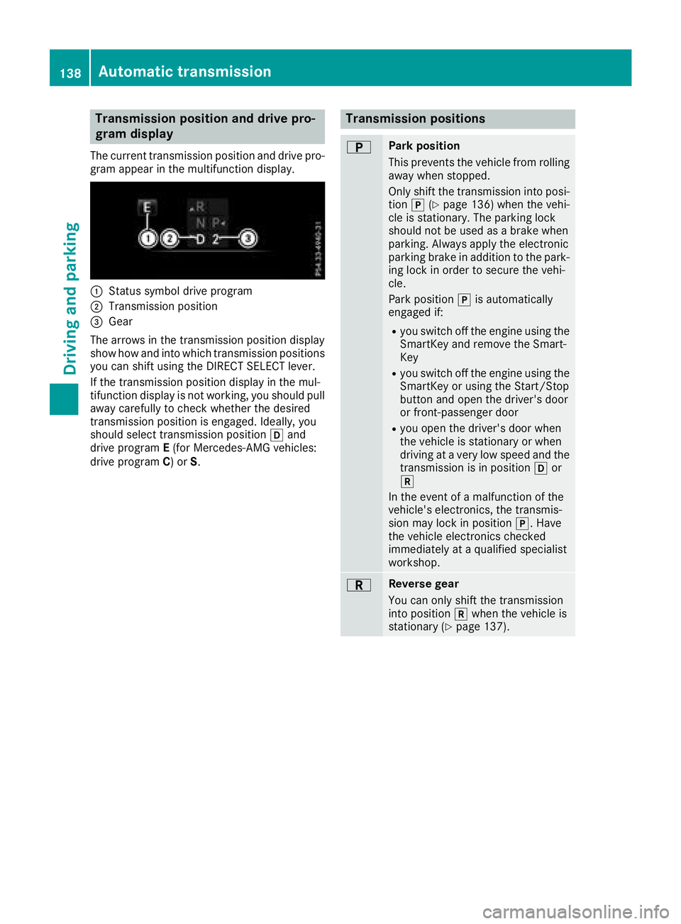 MERCEDES-BENZ C-CLASS COUPE 2018 User Guide Transmission position and drive pro-
gram display
The current transmission position and drive pro-
gram appear in the multifunction display.
:Status symbol drive program
;Transmission position
=Gear
T MERCEDES-BENZ C-CLASS COUPE 2018 User Guide Transmission position and drive pro-
gram display
The current transmission position and drive pro-
gram appear in the multifunction display.
:Status symbol drive program
;Transmission position
=Gear
T
