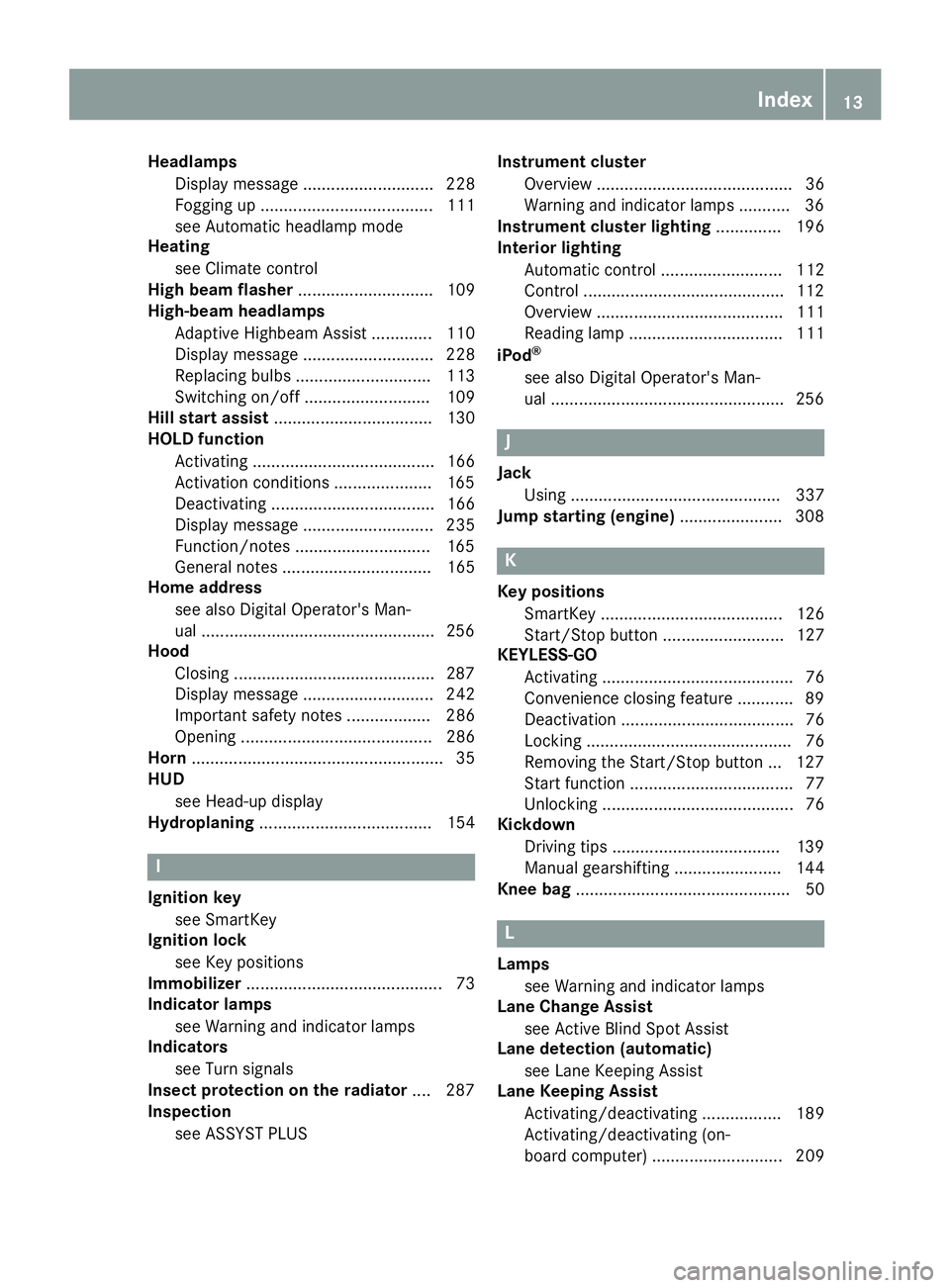 MERCEDES-BENZ C-CLASS COUPE 2018 User Guide HeadlampsDisplay message ............................ 228
Fogging up ..................................... 111
see Automatic headlamp mode
Heating
see Climate control
High beam flasher ............... MERCEDES-BENZ C-CLASS COUPE 2018 User Guide HeadlampsDisplay message ............................ 228
Fogging up ..................................... 111
see Automatic headlamp mode
Heating
see Climate control
High beam flasher ...............