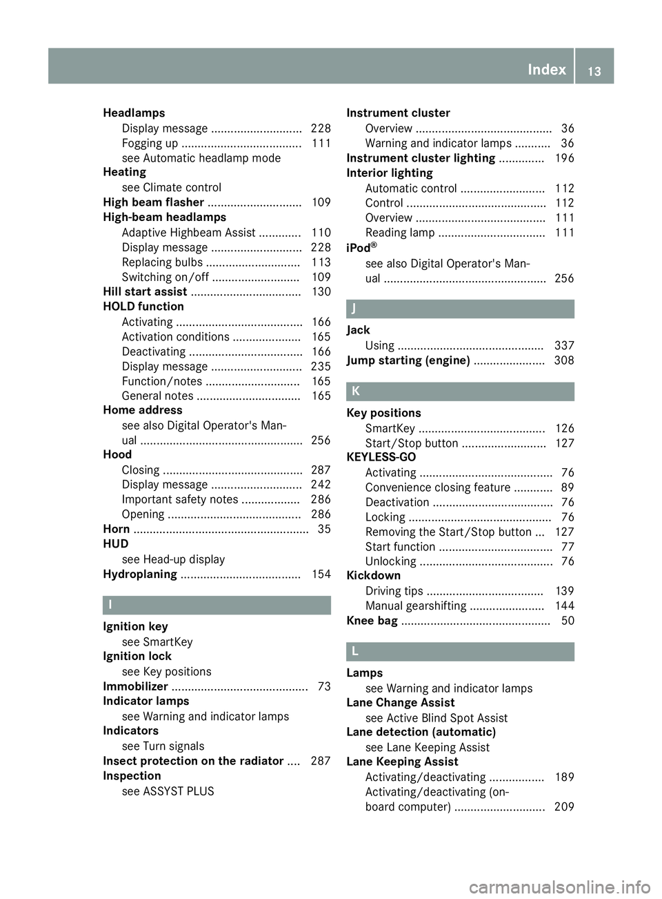 MERCEDES-BENZ C-CLASS COUPE 2018  Owners Manual HeadlampsDisplay message ............................ 228
Fogging up ..................................... 111
see Automatic headlamp mode
Heating
see Climate control
High beam flasher ...............