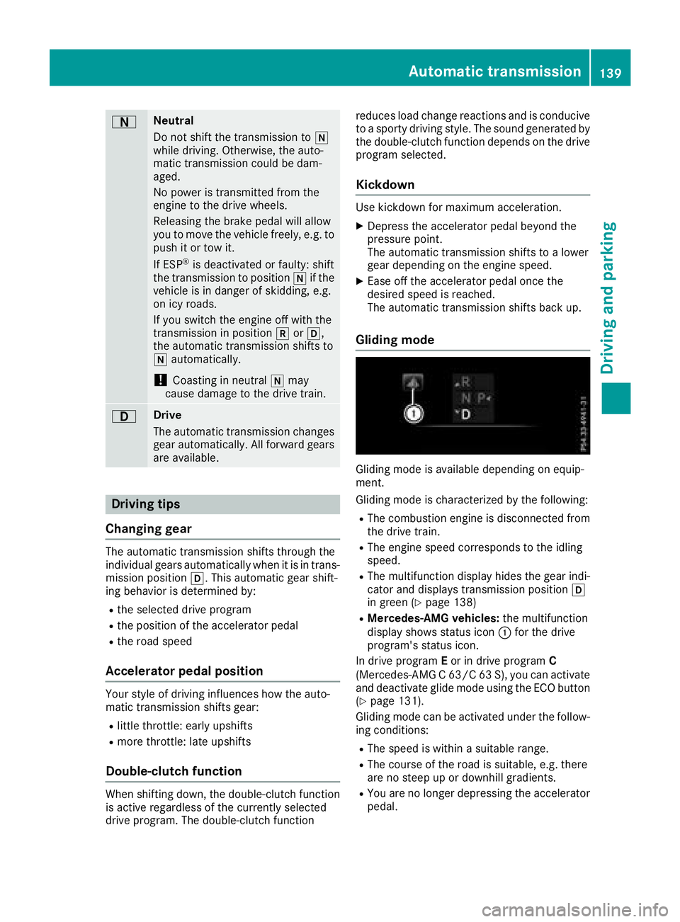 MERCEDES-BENZ C-CLASS COUPE 2018 Owners Manual ANeutral
Do not shift the transmission toi
while driving. Otherwise, the auto-
matic transmission could be dam-
aged.
No power is transmitted from the
engine to the drive wheels.
Releasing the brake p MERCEDES-BENZ C-CLASS COUPE 2018 Owners Manual ANeutral
Do not shift the transmission toi
while driving. Otherwise, the auto-
matic transmission could be dam-
aged.
No power is transmitted from the
engine to the drive wheels.
Releasing the brake p