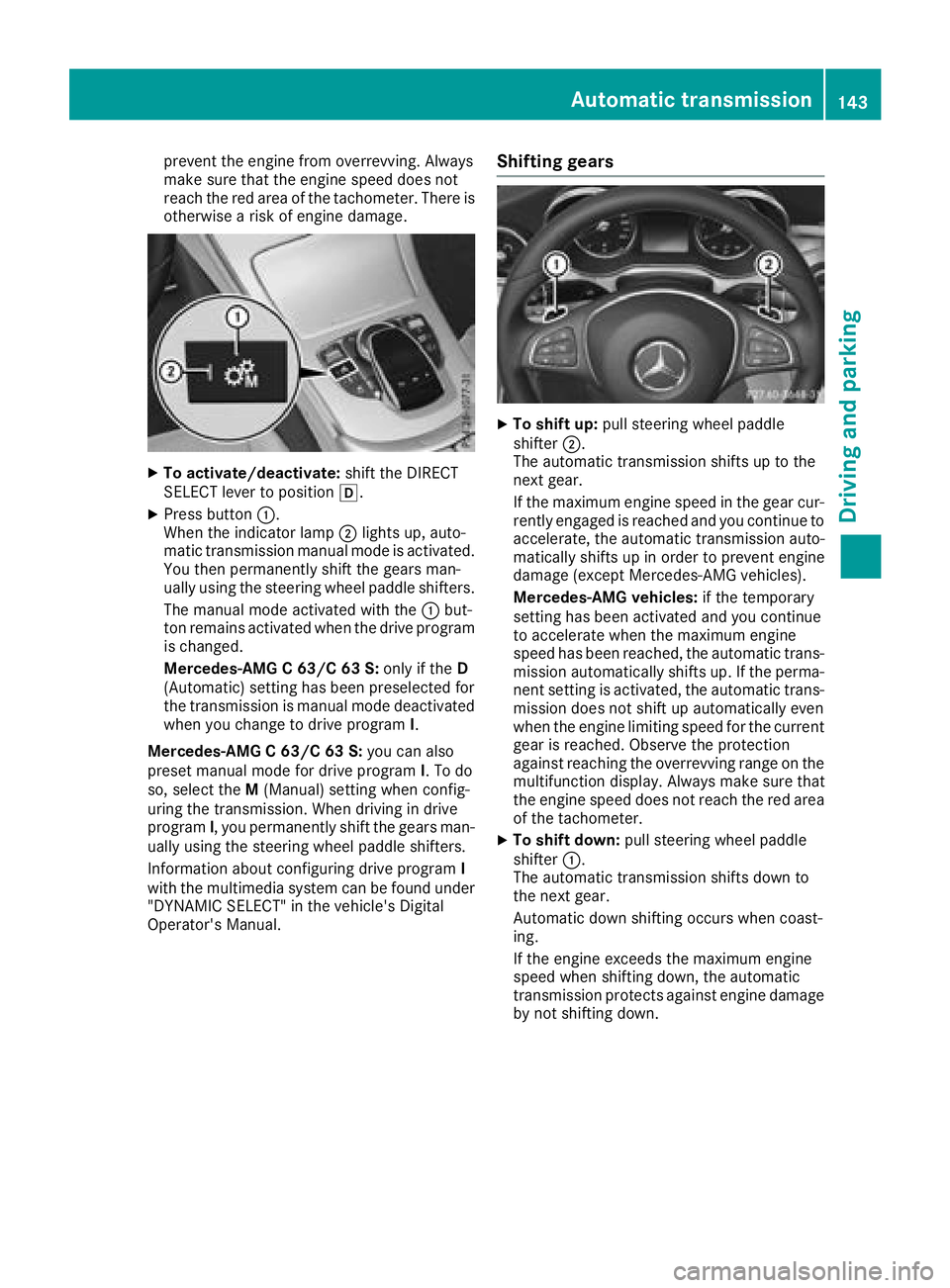 MERCEDES-BENZ C-CLASS COUPE 2018 Owners Manual prevent the engine from overrevving. Always
make sure that the engine speed does not
reach the red area of the tachometer. There is
otherwise a risk of engine damage.
XTo activate/deactivate:shift the MERCEDES-BENZ C-CLASS COUPE 2018 Owners Manual prevent the engine from overrevving. Always
make sure that the engine speed does not
reach the red area of the tachometer. There is
otherwise a risk of engine damage.
XTo activate/deactivate:shift the