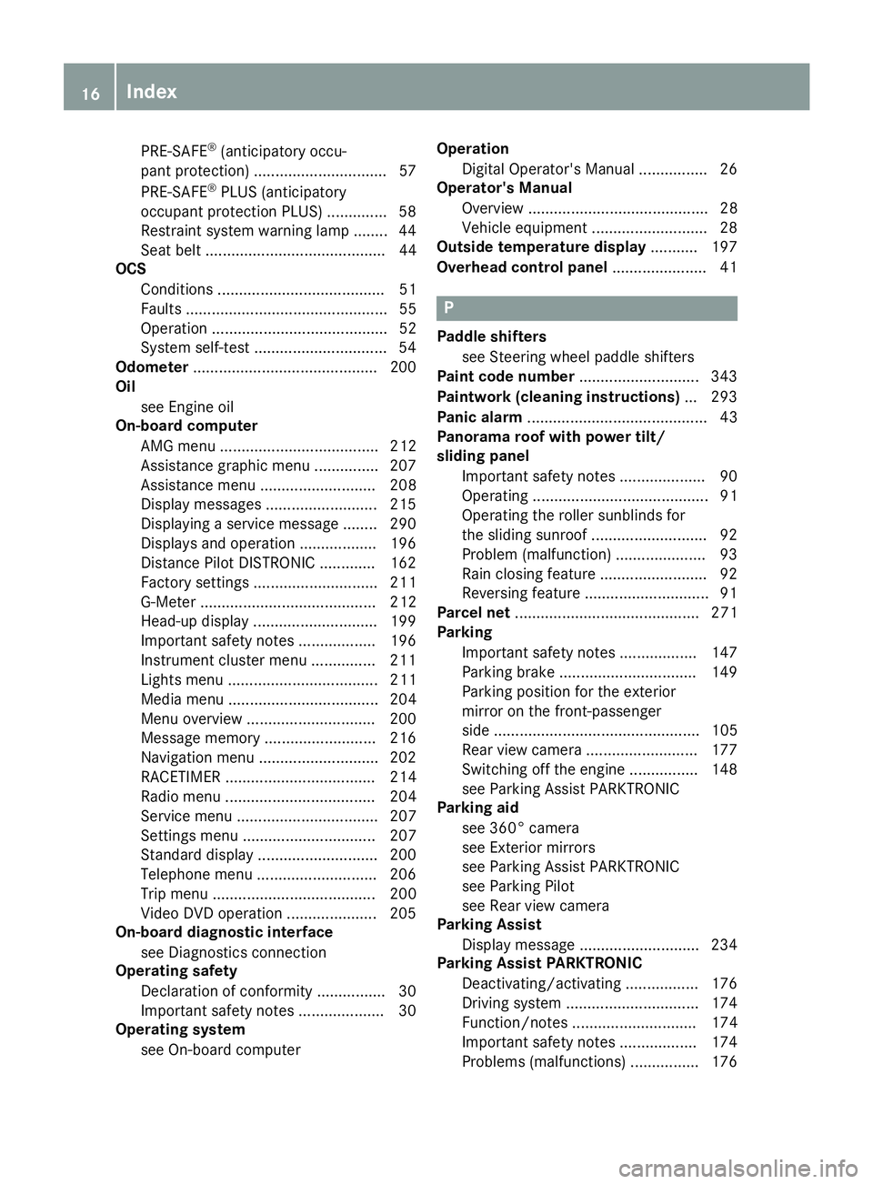 MERCEDES-BENZ C-CLASS COUPE 2018 Owners Manual PRE-SAFE®(anticipatory occu-
pant protection) ...............................5 7
PRE-SAFE
®PLUS (anticipatory
occupant protection PLUS) .............. 58
Restraint system warning lamp ........ 44
Se MERCEDES-BENZ C-CLASS COUPE 2018 Owners Manual PRE-SAFE®(anticipatory occu-
pant protection) ...............................5 7
PRE-SAFE
®PLUS (anticipatory
occupant protection PLUS) .............. 58
Restraint system warning lamp ........ 44
Se