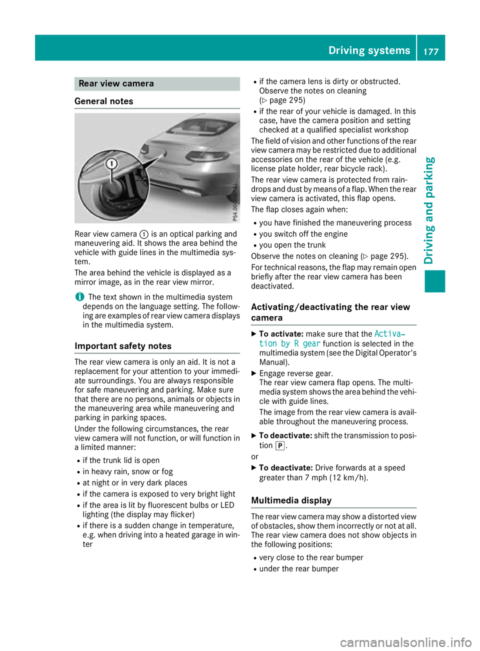 MERCEDES-BENZ C-CLASS COUPE 2018 Owners Guide Rear view camera
General notes
Rear view camera :is an optical parking and
maneuvering aid. It shows the area behind the
vehicle with guide lines in the multimedia sys-
tem.
The area behind the vehicl MERCEDES-BENZ C-CLASS COUPE 2018 Owners Guide Rear view camera
General notes
Rear view camera :is an optical parking and
maneuvering aid. It shows the area behind the
vehicle with guide lines in the multimedia sys-
tem.
The area behind the vehicl