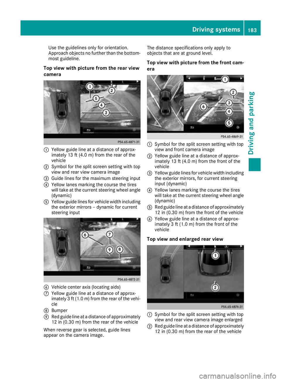 MERCEDES-BENZ C-CLASS COUPE 2018 Owners Manual Use the guidelines only for orientation.
Approach objects no further than the bottom-
most guideline.
Top view with picture from the rear view
camera
:Yellow guide line at a distance of approx-
imatel MERCEDES-BENZ C-CLASS COUPE 2018 Owners Manual Use the guidelines only for orientation.
Approach objects no further than the bottom-
most guideline.
Top view with picture from the rear view
camera
:Yellow guide line at a distance of approx-
imatel