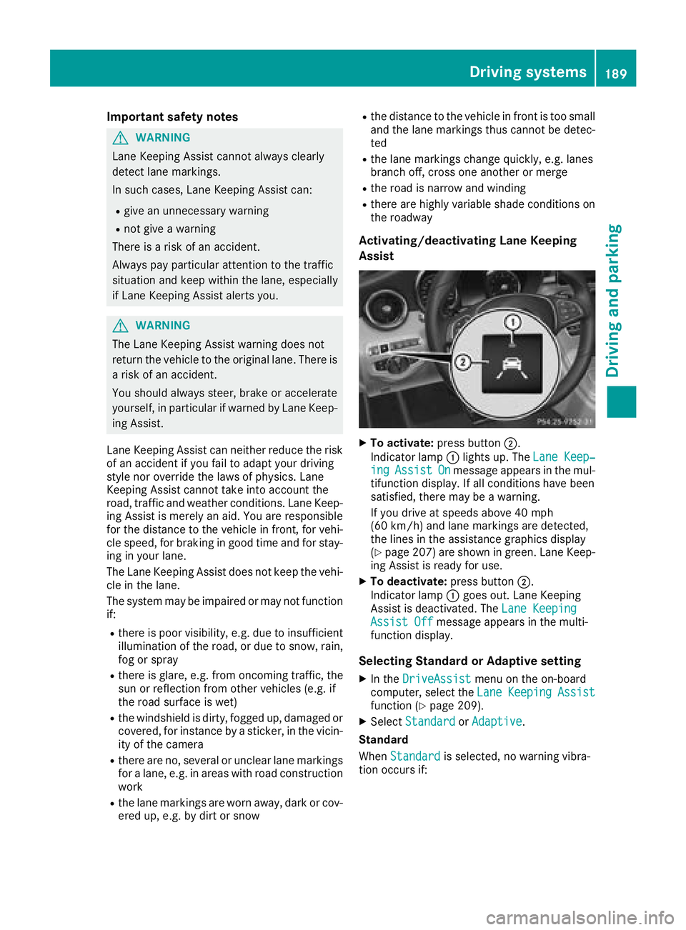 MERCEDES-BENZ C-CLASS COUPE 2018 Owners Manual Important safety notes
GWARNING
Lane Keepin g Assist cannot always clearly
detect lane markings.
In such cases, Lane Keepin g Assist can:
Rgive an unnecessary warning
Rnot give a warning
There isa ris MERCEDES-BENZ C-CLASS COUPE 2018 Owners Manual Important safety notes
GWARNING
Lane Keepin g Assist cannot always clearly
detect lane markings.
In such cases, Lane Keepin g Assist can:
Rgive an unnecessary warning
Rnot give a warning
There isa ris