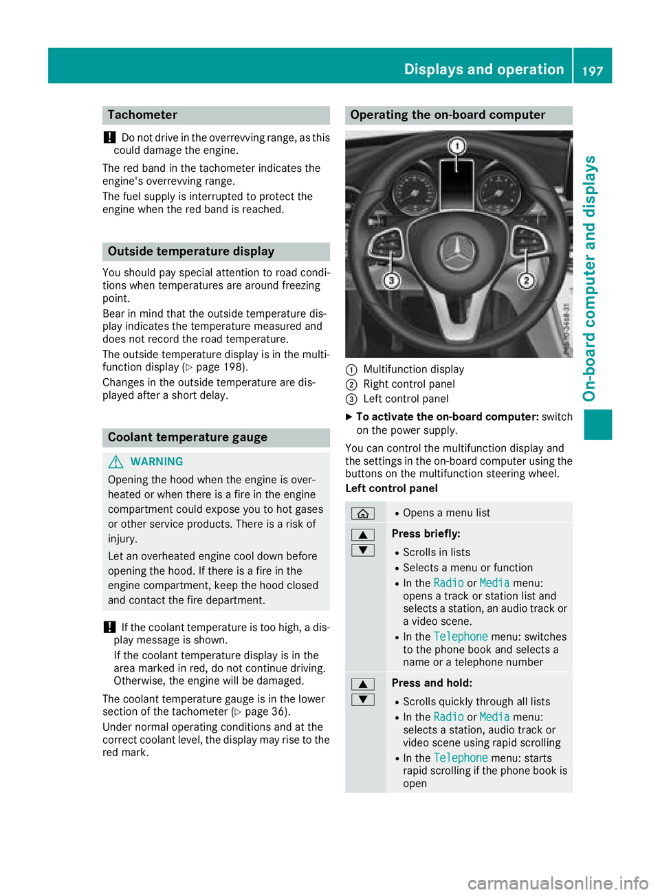MERCEDES-BENZ C-CLASS COUPE 2018 Owners Manual Tachometer
!
Do not drive in the overrevving range, as this
could damage the engine.
The red band in the tachometer indicates the
engine's overrevving range.
The fuel supply is interrupted to prot MERCEDES-BENZ C-CLASS COUPE 2018 Owners Manual Tachometer
!
Do not drive in the overrevving range, as this
could damage the engine.
The red band in the tachometer indicates the
engine's overrevving range.
The fuel supply is interrupted to prot