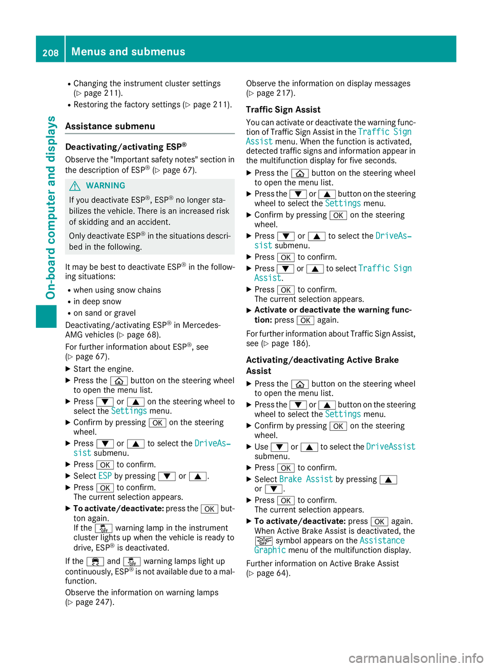 MERCEDES-BENZ C-CLASS COUPE 2018 Owners Manual RChanging the instrument cluster settings
(Ypage 211).
RRestoring the factory settings (Ypage 211).
Assistance submenu
Deactivating/activating ESP®
Observe the"Important safety notes" section MERCEDES-BENZ C-CLASS COUPE 2018 Owners Manual RChanging the instrument cluster settings
(Ypage 211).
RRestoring the factory settings (Ypage 211).
Assistance submenu
Deactivating/activating ESP®
Observe the"Important safety notes" section