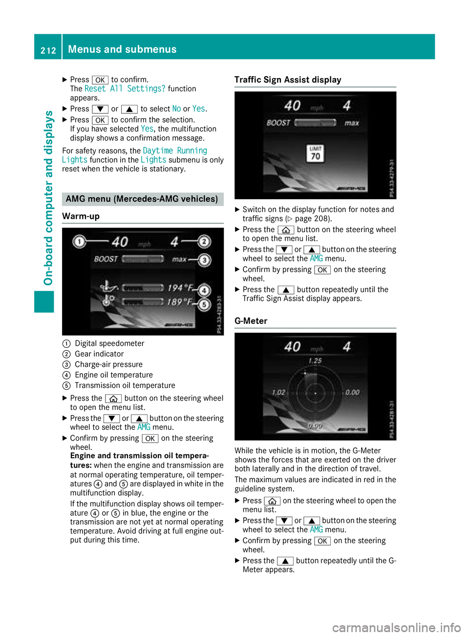 MERCEDES-BENZ C-CLASS COUPE 2018 Owners Manual XPressato confirm.
The Reset All Settings?function
appears.
XPress :or9 to select NoorYes.
XPress ato confirm the selection.
If you have selected Yes, the multifunction
display shows a confirmation me MERCEDES-BENZ C-CLASS COUPE 2018 Owners Manual XPressato confirm.
The Reset All Settings?function
appears.
XPress :or9 to select NoorYes.
XPress ato confirm the selection.
If you have selected Yes, the multifunction
display shows a confirmation me