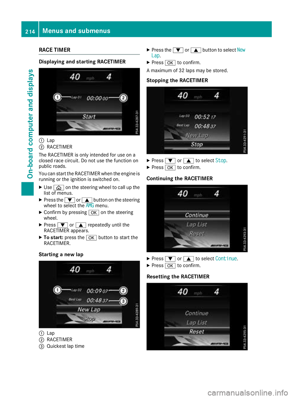 MERCEDES-BENZ C-CLASS COUPE 2018 Owners Manual RACE TIMER
Displaying and starting RACETIMER
:Lap
;RACETIMER
The RACETIMER is only intended for use on a
closed race circuit. Do not use the function on
public roads.
You can start the RACETIMER when MERCEDES-BENZ C-CLASS COUPE 2018 Owners Manual RACE TIMER
Displaying and starting RACETIMER
:Lap
;RACETIMER
The RACETIMER is only intended for use on a
closed race circuit. Do not use the function on
public roads.
You can start the RACETIMER when