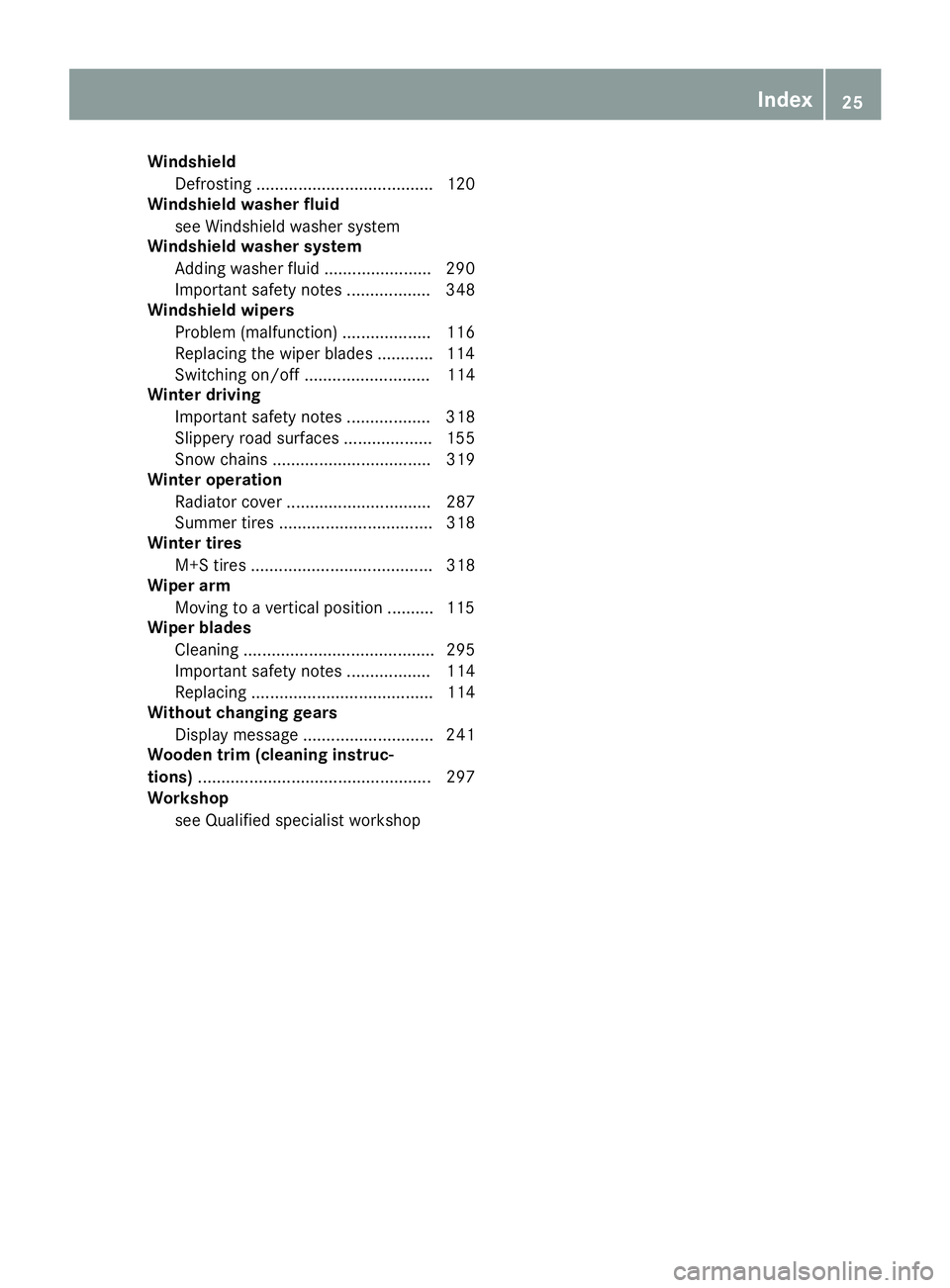 MERCEDES-BENZ C-CLASS COUPE 2018 Owners Guide WindshieldDefrosting ...................................... 120
Windshield washer fluid
see Windshield washer system
Windshield washer system
Adding washer fluid ....................... 290
Important MERCEDES-BENZ C-CLASS COUPE 2018 Owners Guide WindshieldDefrosting ...................................... 120
Windshield washer fluid
see Windshield washer system
Windshield washer system
Adding washer fluid ....................... 290
Important