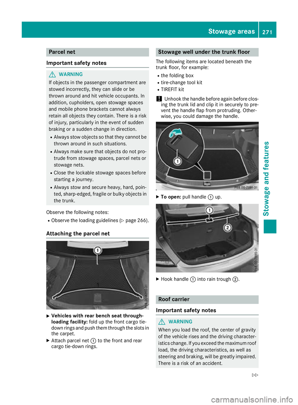 MERCEDES-BENZ C-CLASS COUPE 2018 Owners Manual Parcel net
Important safety notes
GWARNING
If objects in the passenger compartment are
stowed incorrectly, they can slide or be
thrown around and hit vehicle occupants. In
addition, cupholders, open s MERCEDES-BENZ C-CLASS COUPE 2018 Owners Manual Parcel net
Important safety notes
GWARNING
If objects in the passenger compartment are
stowed incorrectly, they can slide or be
thrown around and hit vehicle occupants. In
addition, cupholders, open s