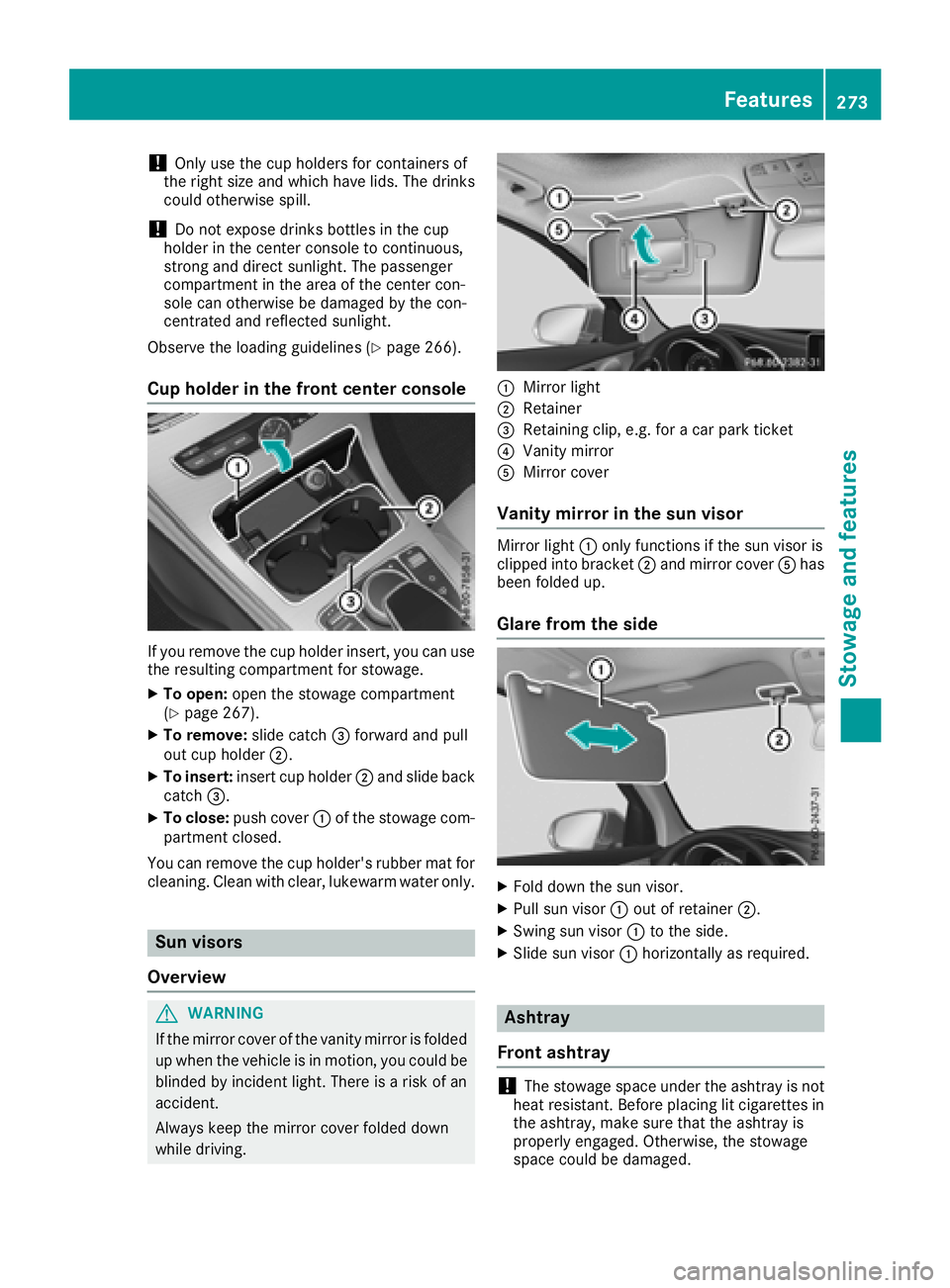 MERCEDES-BENZ C-CLASS COUPE 2018 Owners Manual !Only use the cup holders for containers of
the right size and which have lids. The drinks
could otherwise spill.
!Do not expose drinks bottles in the cup
holder in the center console to continuous,
s MERCEDES-BENZ C-CLASS COUPE 2018 Owners Manual !Only use the cup holders for containers of
the right size and which have lids. The drinks
could otherwise spill.
!Do not expose drinks bottles in the cup
holder in the center console to continuous,
s