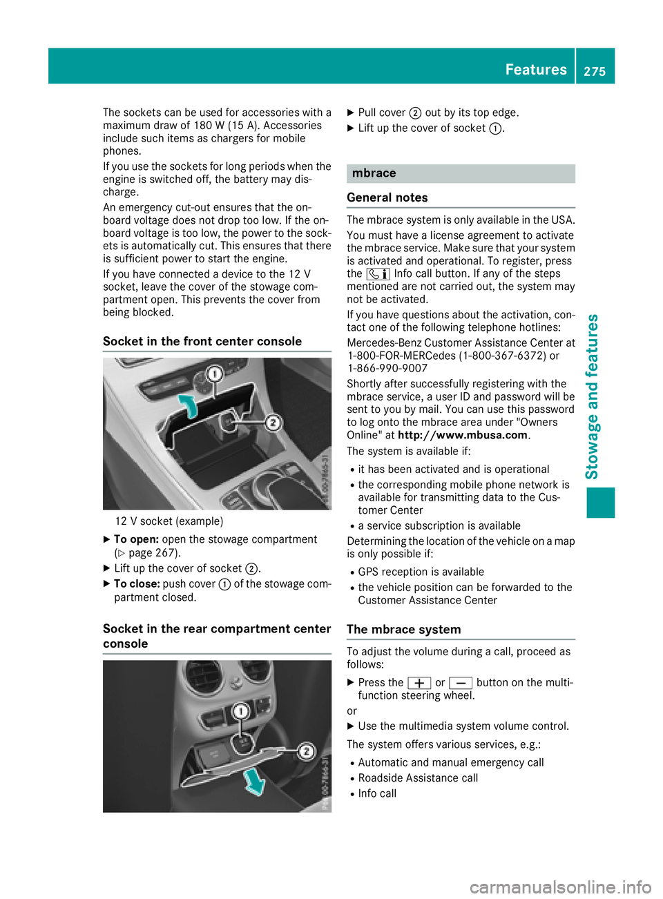 MERCEDES-BENZ C-CLASS COUPE 2018 Owners Manual The sockets can be used for accessories with a
maximum draw of 180 W (15 A). Accessories
include such items as chargers for mobile
phones.
If you use the sockets for long periods when the
engine is sw MERCEDES-BENZ C-CLASS COUPE 2018 Owners Manual The sockets can be used for accessories with a
maximum draw of 180 W (15 A). Accessories
include such items as chargers for mobile
phones.
If you use the sockets for long periods when the
engine is sw