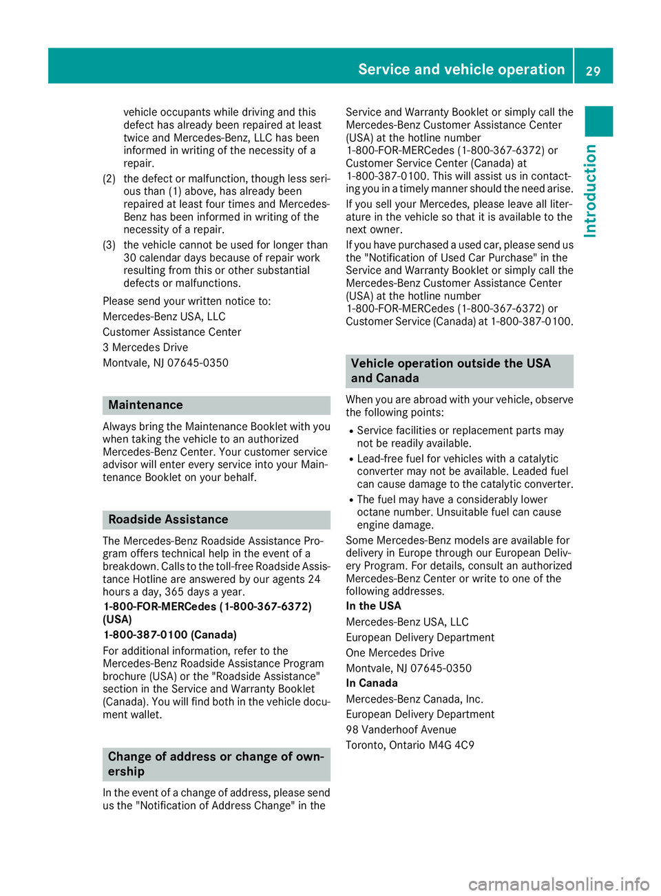 MERCEDES-BENZ C-CLASS COUPE 2018 Owners Guide vehicle occupants while driving and this
defect has already been repaired at least
twice and Mercedes-Benz, LLC has been
informed in writing of the necessity of a
repair.
(2) the defect or malfunction MERCEDES-BENZ C-CLASS COUPE 2018 Owners Guide vehicle occupants while driving and this
defect has already been repaired at least
twice and Mercedes-Benz, LLC has been
informed in writing of the necessity of a
repair.
(2) the defect or malfunction