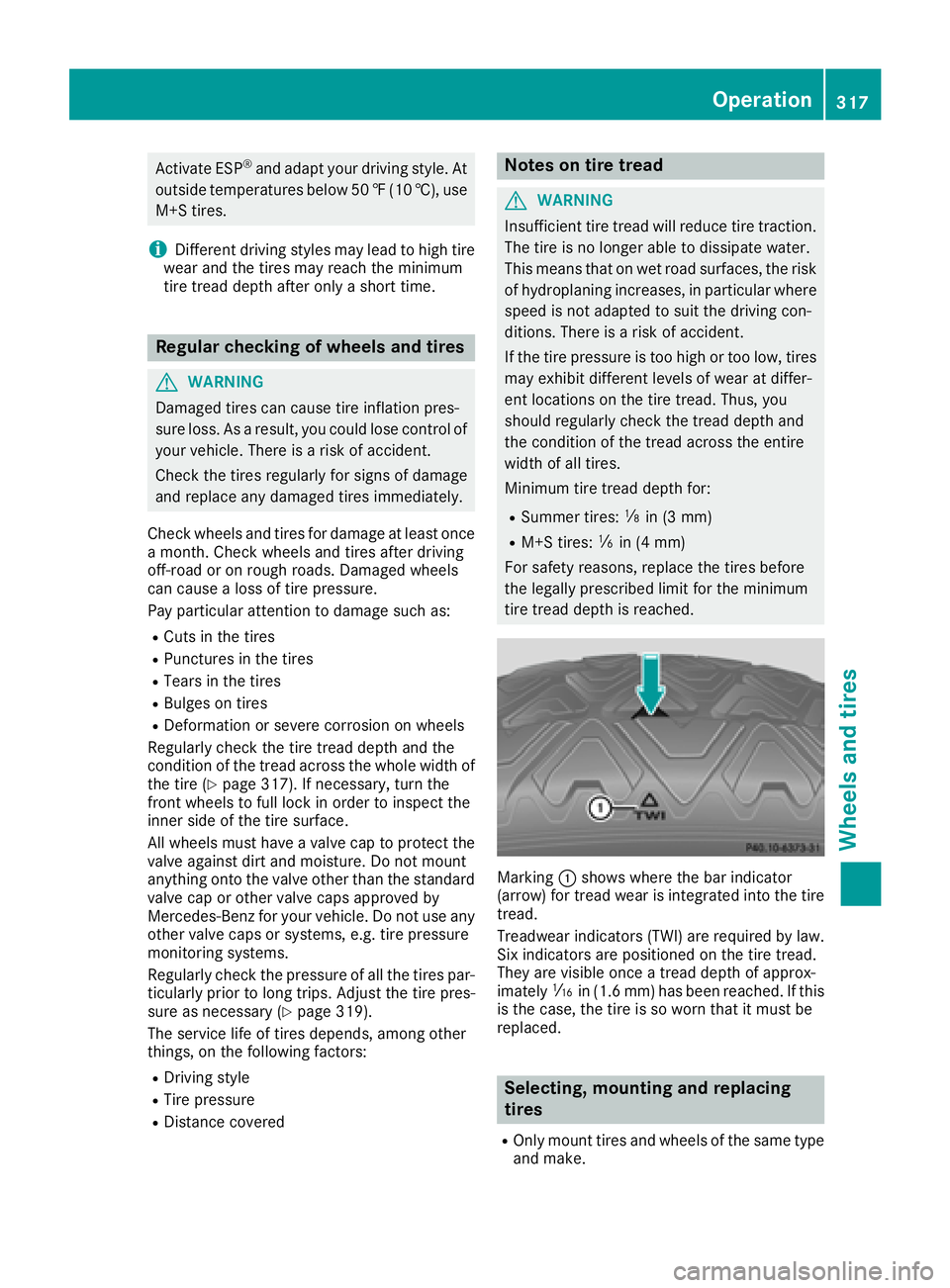 MERCEDES-BENZ C-CLASS COUPE 2018 Owners Manual Activate ESP®and adapt your driving style. At
outside temperatures below 50 ‡(10 †), use
M+S tires.
iDifferent driving styles may lead to high tire
wear and the tires may reach the minimum
tire t MERCEDES-BENZ C-CLASS COUPE 2018 Owners Manual Activate ESP®and adapt your driving style. At
outside temperatures below 50 ‡(10 †), use
M+S tires.
iDifferent driving styles may lead to high tire
wear and the tires may reach the minimum
tire t