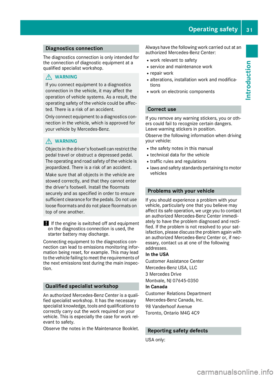 MERCEDES-BENZ C-CLASS COUPE 2018 Owners Guide Diagnostics connection
The diagnosticsconnection is only intended fo r
th econnection of diagnostic equipmen tat a
qualified specialis tworkshop .
GWARNING
If you connec tequipmen tto adiagnostic s
co MERCEDES-BENZ C-CLASS COUPE 2018 Owners Guide Diagnostics connection
The diagnosticsconnection is only intended fo r
th econnection of diagnostic equipmen tat a
qualified specialis tworkshop .
GWARNING
If you connec tequipmen tto adiagnostic s
co