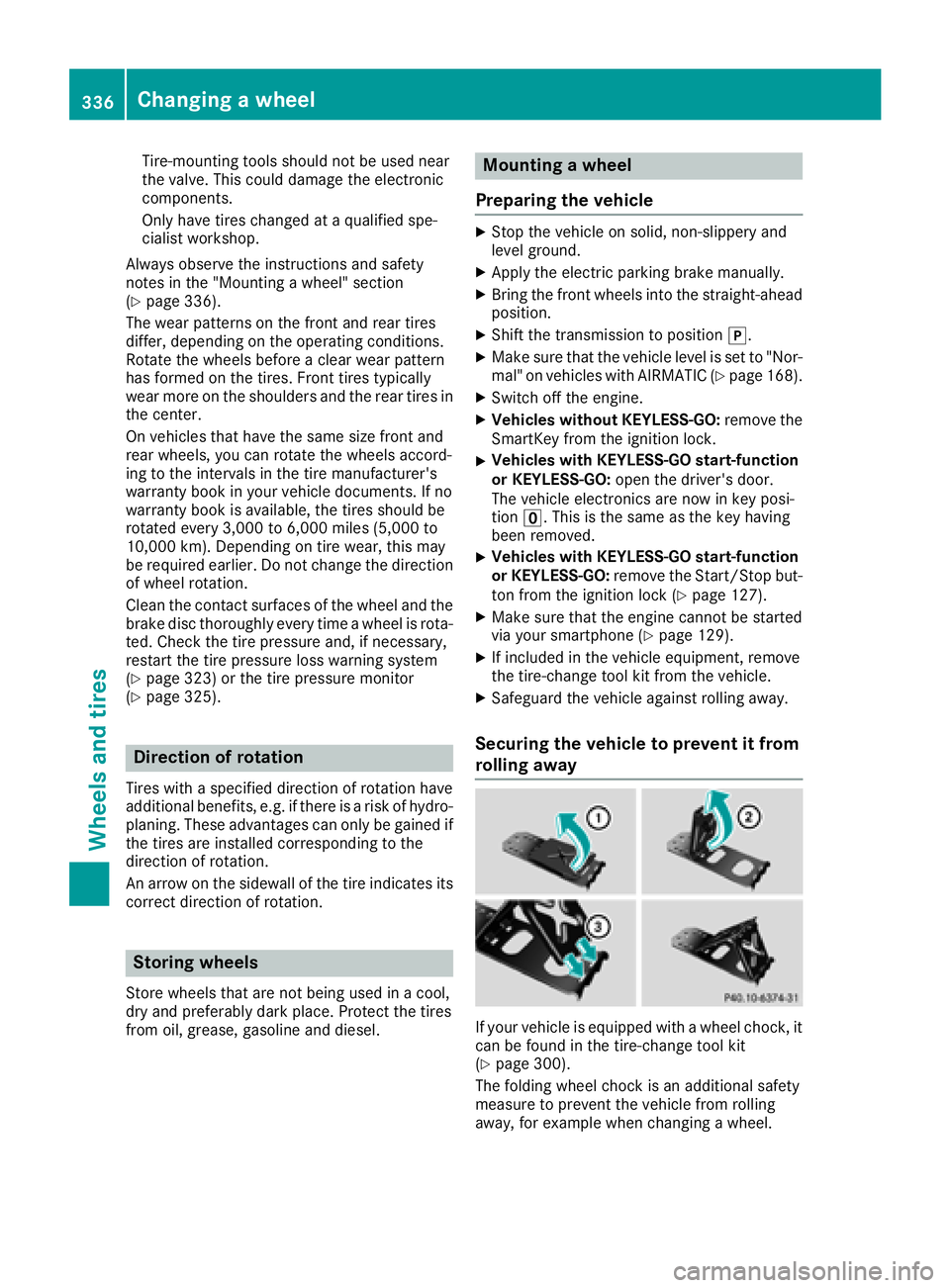 MERCEDES-BENZ C-CLASS COUPE 2018 Service Manual Tire-mounting tools should not be used near
the valve. This could damage the electronic
components.
Only have tires changed at a qualified spe-
cialist workshop.
Always observe the instructions and sa MERCEDES-BENZ C-CLASS COUPE 2018 Service Manual Tire-mounting tools should not be used near
the valve. This could damage the electronic
components.
Only have tires changed at a qualified spe-
cialist workshop.
Always observe the instructions and sa