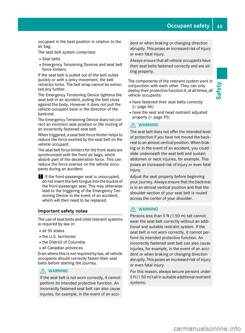 MERCEDES-BENZ C-CLASS COUPE 2018 Service Manual occupant in the best position in relation to the
air bag.
The seat belt system comprises:
RSeat belts
REmergency Tensioning Devices and seat belt
force limiters
If the seat belt is pulled out of the b MERCEDES-BENZ C-CLASS COUPE 2018 Service Manual occupant in the best position in relation to the
air bag.
The seat belt system comprises:
RSeat belts
REmergency Tensioning Devices and seat belt
force limiters
If the seat belt is pulled out of the b