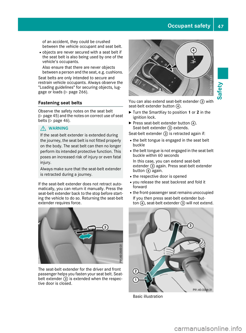 MERCEDES-BENZ C-CLASS COUPE 2018 Service Manual of an accident, they could be crushed
between the vehicle occupant and seat belt.
Robjects are never secured with a seat belt if
the seat belt is also being used by one of the
vehicle's occupants. MERCEDES-BENZ C-CLASS COUPE 2018 Service Manual of an accident, they could be crushed
between the vehicle occupant and seat belt.
Robjects are never secured with a seat belt if
the seat belt is also being used by one of the
vehicle's occupants.