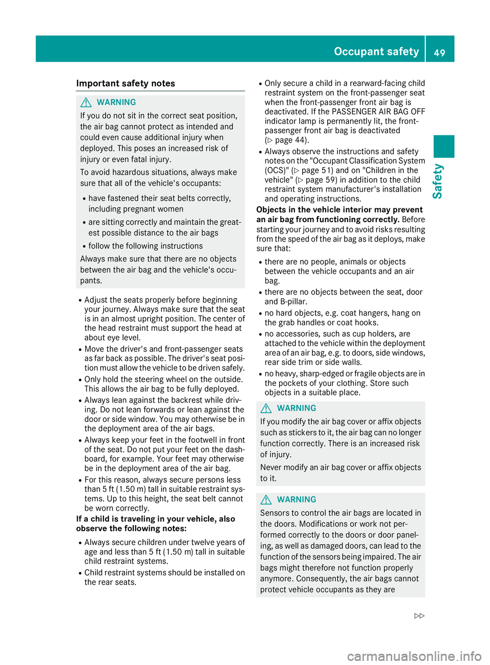 MERCEDES-BENZ C-CLASS COUPE 2018 Owners Manual Important safety notes
GWARNING
If you do no tsit in th ecorrec tseat position ,
th eair bag canno tprotect as intended and
could eve ncaus eadditional injury when
deployed. This poses an increased ri MERCEDES-BENZ C-CLASS COUPE 2018 Owners Manual Important safety notes
GWARNING
If you do no tsit in th ecorrec tseat position ,
th eair bag canno tprotect as intended and
could eve ncaus eadditional injury when
deployed. This poses an increased ri