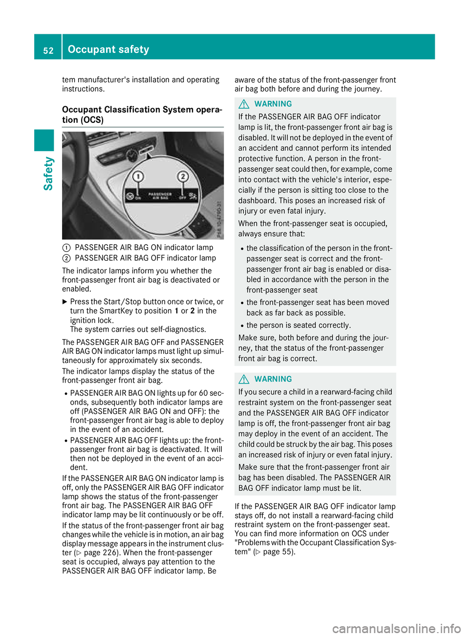 MERCEDES-BENZ C-CLASS COUPE 2018 Workshop Manual tem manufacturer's installation and operating
instructions.
Occupant Classification System opera-
tion (OCS)
:PASSENGER AIR BAG ON indicator lamp
;PASSENGER AIR BAG OFF indicator lamp
The indicato MERCEDES-BENZ C-CLASS COUPE 2018 Workshop Manual tem manufacturer's installation and operating
instructions.
Occupant Classification System opera-
tion (OCS)
:PASSENGER AIR BAG ON indicator lamp
;PASSENGER AIR BAG OFF indicator lamp
The indicato