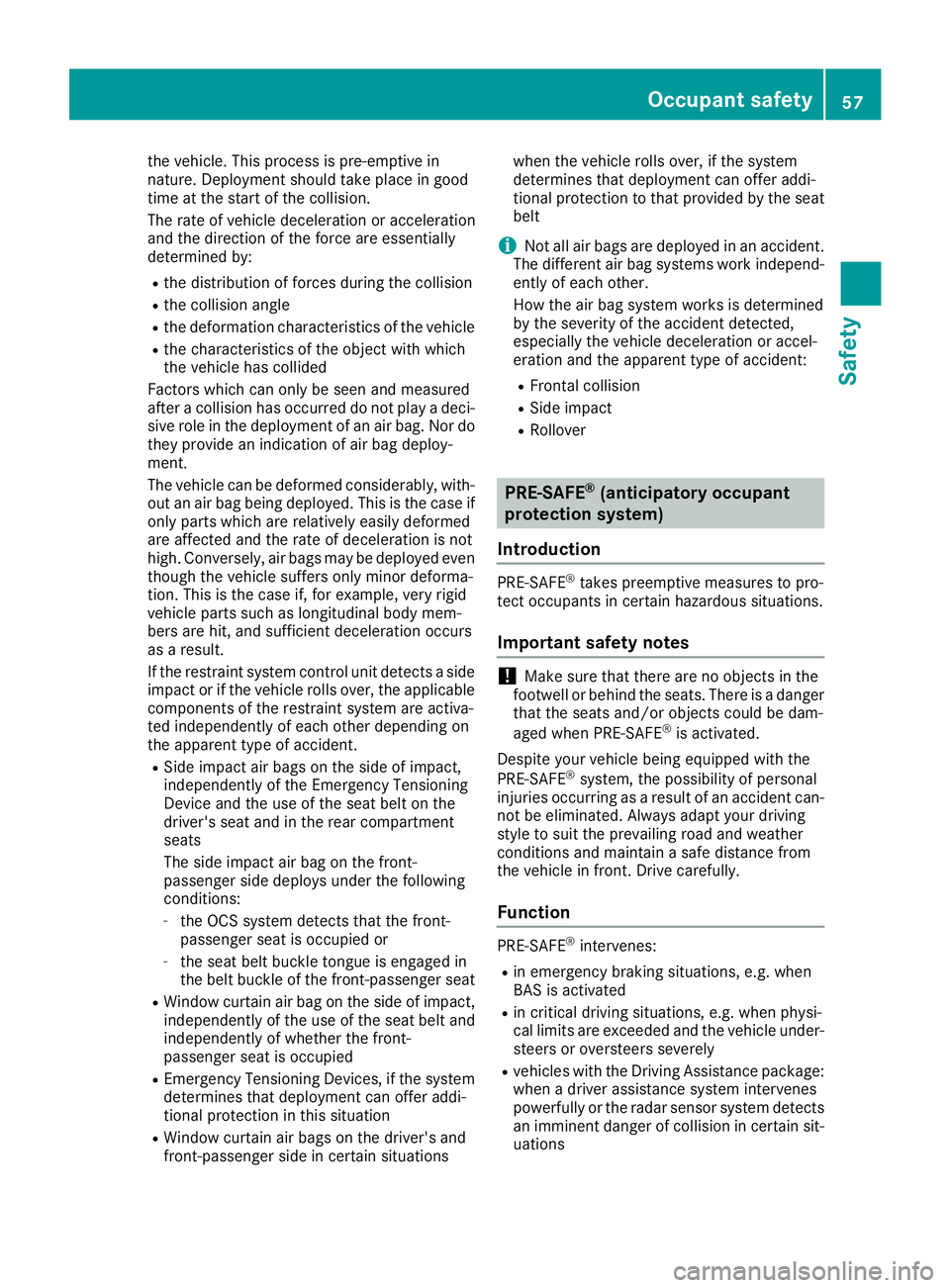MERCEDES-BENZ C-CLASS COUPE 2018 Owners Manual the vehicle. This process is pre-emptive in
nature. Deployment should take place in good
time at the start of the collision.
The rate of vehicle deceleration or acceleration
and the direction of the f MERCEDES-BENZ C-CLASS COUPE 2018 Owners Manual the vehicle. This process is pre-emptive in
nature. Deployment should take place in good
time at the start of the collision.
The rate of vehicle deceleration or acceleration
and the direction of the f