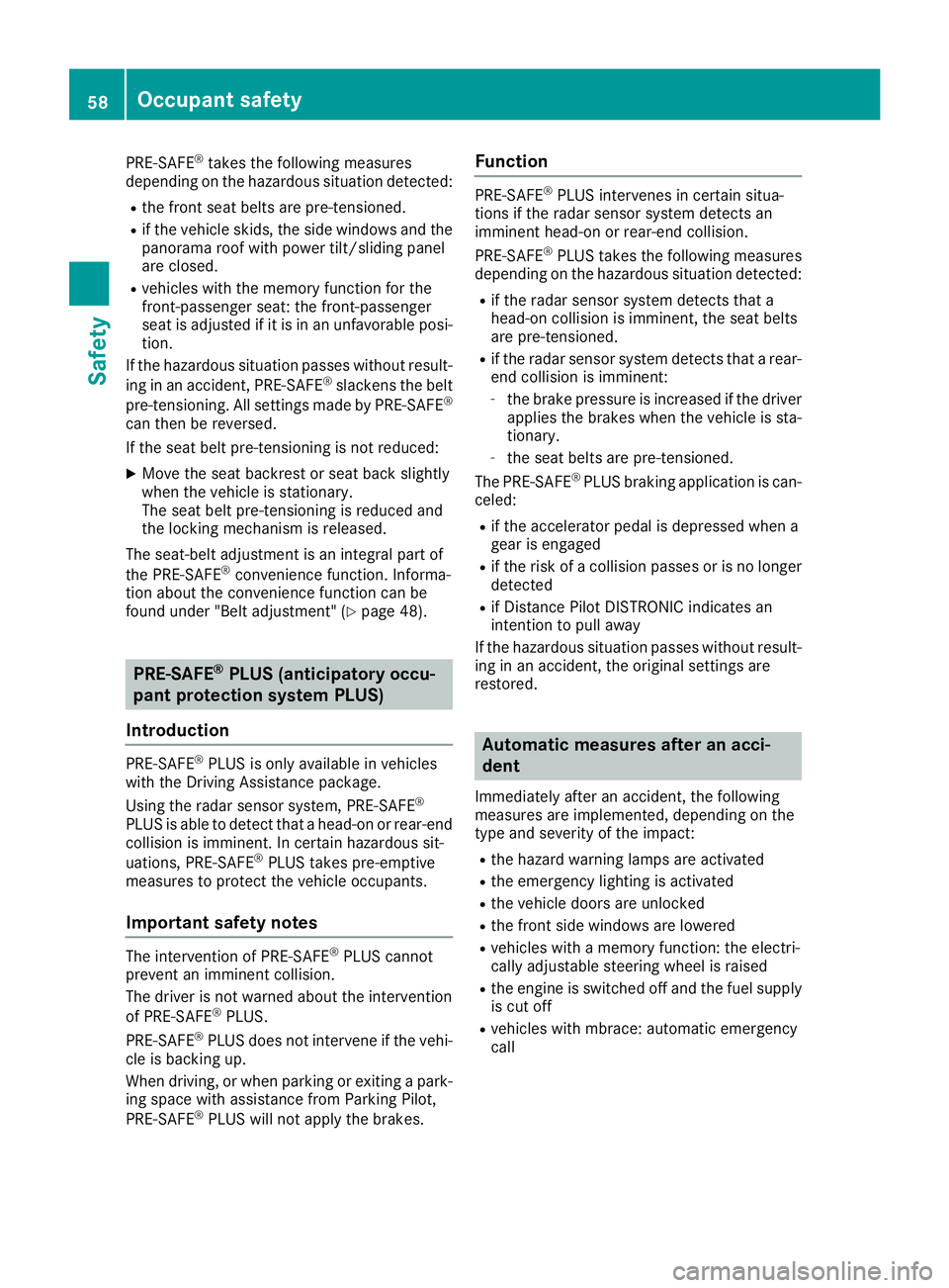 MERCEDES-BENZ C-CLASS COUPE 2018 Owners Manual PRE-SAFE®takes the following measures
depending on the hazardous situation detected:
Rthe front seat belts are pre-tensioned.
Rif the vehicle skids, the side windows and the
panorama roof with power MERCEDES-BENZ C-CLASS COUPE 2018 Owners Manual PRE-SAFE®takes the following measures
depending on the hazardous situation detected:
Rthe front seat belts are pre-tensioned.
Rif the vehicle skids, the side windows and the
panorama roof with power