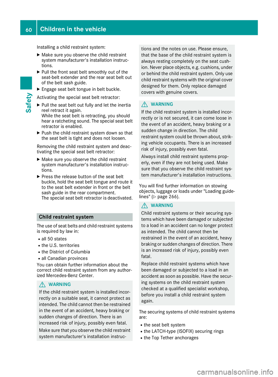 MERCEDES-BENZ C-CLASS COUPE 2018 Repair Manual Installing a child restraint system:
XMake sure you observe the child restraint
system manufacturer's installation instruc-
tions.
XPull the front seat belt smoothly out of the
seat-belt extender MERCEDES-BENZ C-CLASS COUPE 2018 Repair Manual Installing a child restraint system:
XMake sure you observe the child restraint
system manufacturer's installation instruc-
tions.
XPull the front seat belt smoothly out of the
seat-belt extender