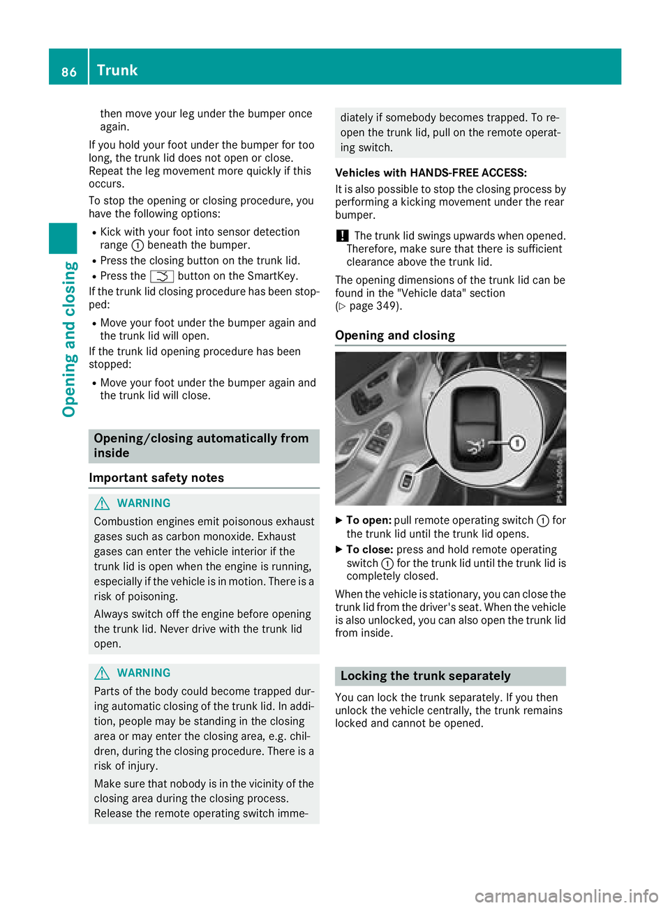 MERCEDES-BENZ C-CLASS COUPE 2018 User Guide then move your leg under the bumper once
again.
If you hold your foot under the bumper for too
long, the trunk lid does not open or close.
Repeat the leg movement more quickly if this
occurs.
To stop MERCEDES-BENZ C-CLASS COUPE 2018 User Guide then move your leg under the bumper once
again.
If you hold your foot under the bumper for too
long, the trunk lid does not open or close.
Repeat the leg movement more quickly if this
occurs.
To stop