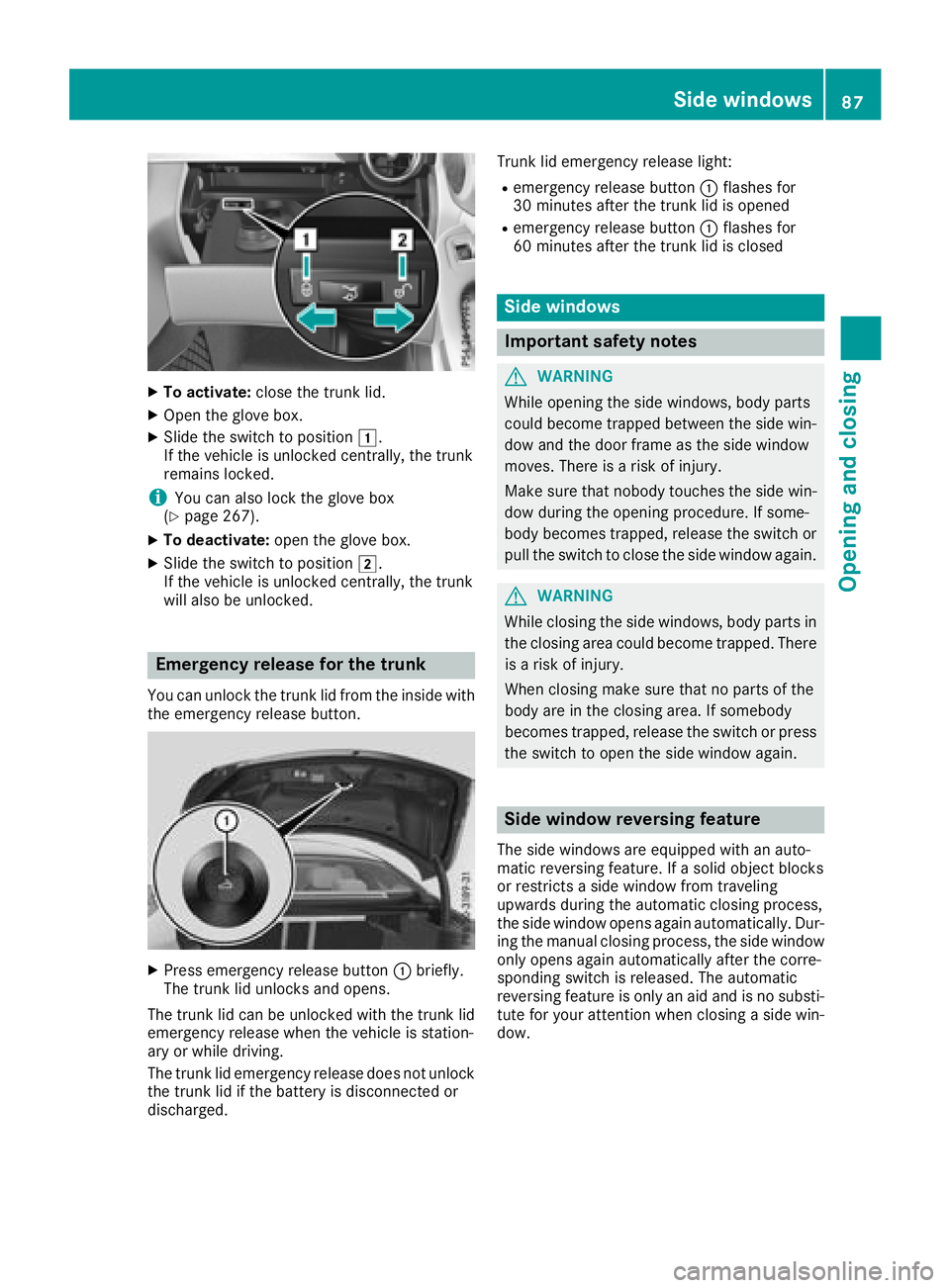 MERCEDES-BENZ C-CLASS COUPE 2018 Manual Online XTo activate:close the trunk lid.
XOpen the glove box.
XSlide the switch to position 1.
If the vehicle is unlocked centrally, the trunk
remains locked.
iYou can also lock the glove box
(Ypage 267).
XT MERCEDES-BENZ C-CLASS COUPE 2018 Manual Online XTo activate:close the trunk lid.
XOpen the glove box.
XSlide the switch to position 1.
If the vehicle is unlocked centrally, the trunk
remains locked.
iYou can also lock the glove box
(Ypage 267).
XT