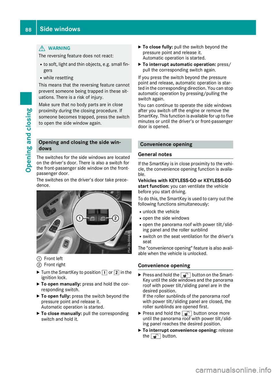 MERCEDES-BENZ C-CLASS COUPE 2018 Manual Online GWARNING
The reversing feature does not react:
Rto soft, light and thin objects, e.g. small fin-
gers
Rwhile resetting
This means that the reversing feature cannot
prevent someone being trapped in the MERCEDES-BENZ C-CLASS COUPE 2018 Manual Online GWARNING
The reversing feature does not react:
Rto soft, light and thin objects, e.g. small fin-
gers
Rwhile resetting
This means that the reversing feature cannot
prevent someone being trapped in the