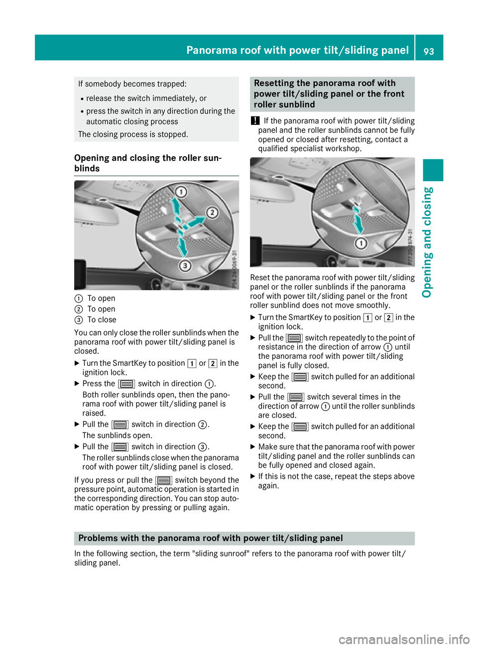 MERCEDES-BENZ C-CLASS COUPE 2018 Owners Manual If somebody becomes trapped:
Rrelease the switch immediately, or
Rpress the switch in any direction during the
automatic closing process
The closing process is stopped.
Opening and closing the roller MERCEDES-BENZ C-CLASS COUPE 2018 Owners Manual If somebody becomes trapped:
Rrelease the switch immediately, or
Rpress the switch in any direction during the
automatic closing process
The closing process is stopped.
Opening and closing the roller