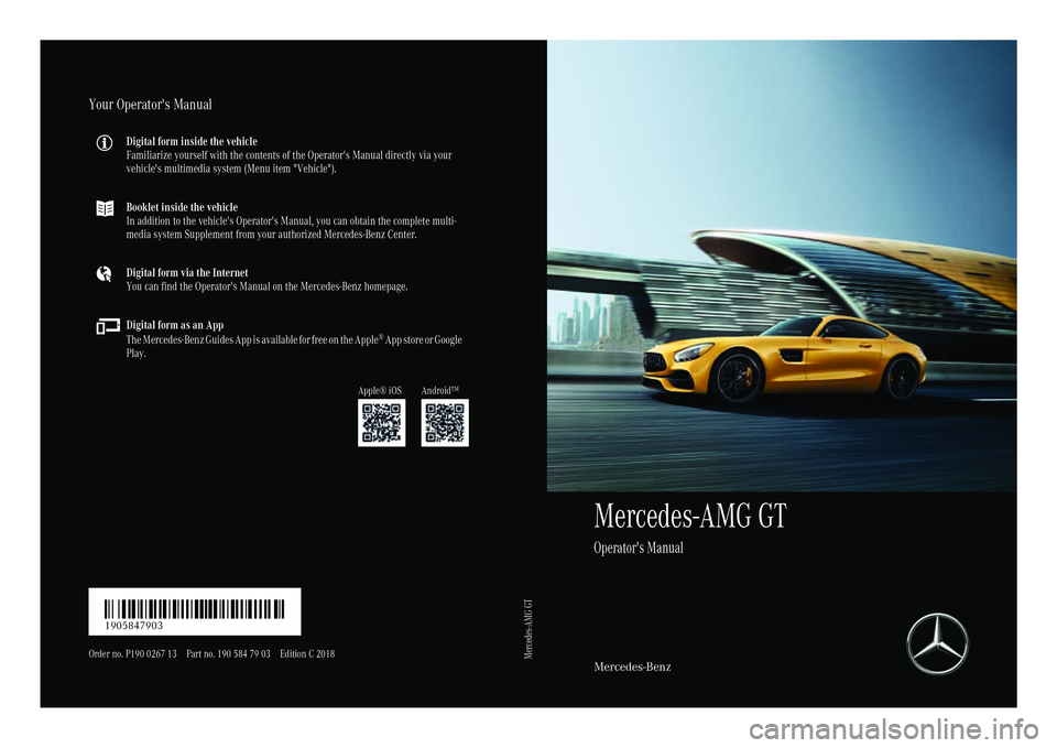 MERCEDES-BENZ AMG GT COUPE 2018 Owners Manual Mercedes-AMG GT
Operator's Manual
Mercedes-Benz
Your Operator's Manual
Digital form inside the vehicle
Familiarize yourself with the contents of the Operator's Manual directly via your
veh MERCEDES-BENZ AMG GT COUPE 2018 Owners Manual Mercedes-AMG GT
Operator's Manual
Mercedes-Benz
Your Operator's Manual
Digital form inside the vehicle
Familiarize yourself with the contents of the Operator's Manual directly via your
veh