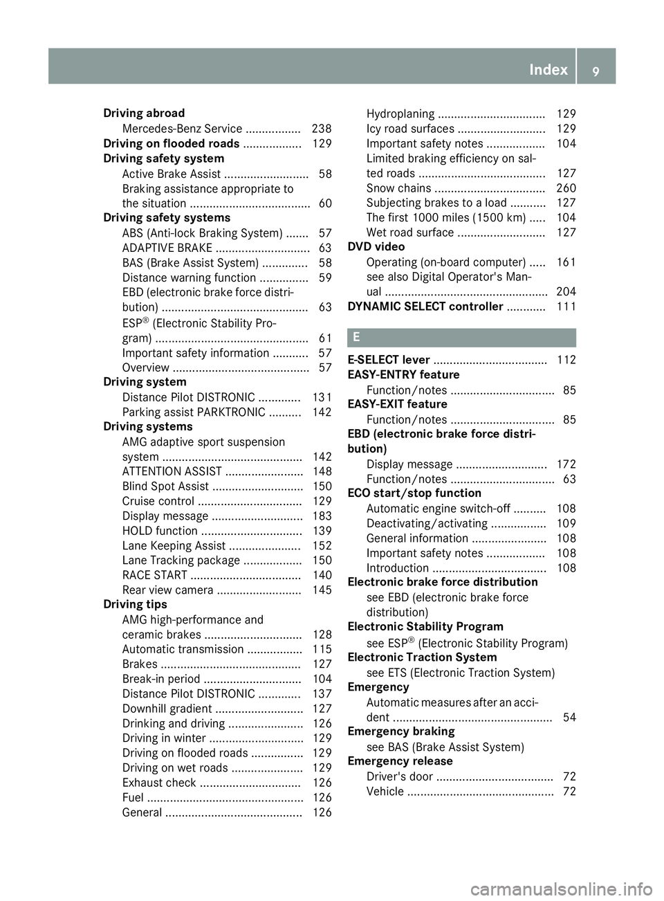 MERCEDES-BENZ AMG GT COUPE 2018  Owners Manual Driving abroadMercedes-Ben zService ................ .238
Driving on flooded roads .................. 129
Driving safety system
Active Brake Assist .......................... 58
Braking assistance app