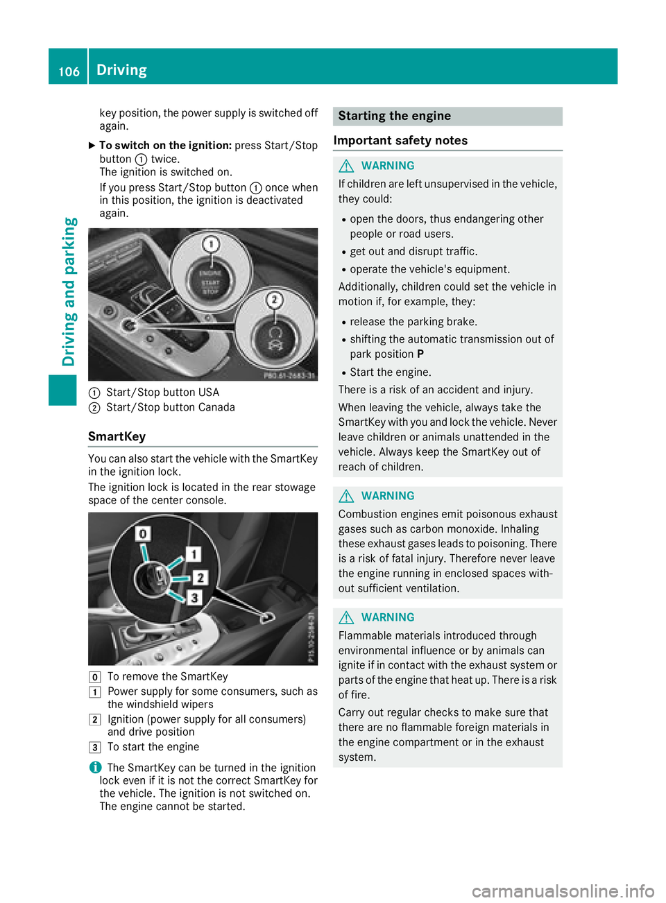 MERCEDES-BENZ AMG GT COUPE 2018  Owners Manual key position, the power supply is switched off
again.
XTo switch on the ignition:press Start/Stop
button :twice.
The ignition is switched on.
If you press Start/Stop button :once when
in this position