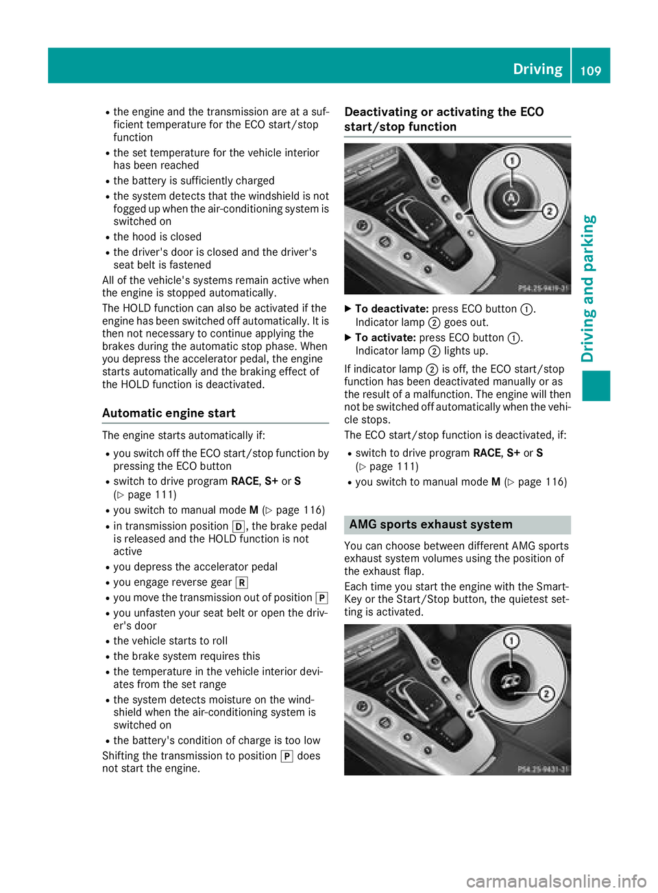 MERCEDES-BENZ AMG GT COUPE 2018  Owners Manual Rthe engine and the transmission are at a suf-
ficient temperature for the ECO start/stop
function
Rthe set temperature for the vehicle interior
has been reached
Rthe battery is sufficiently charged
R