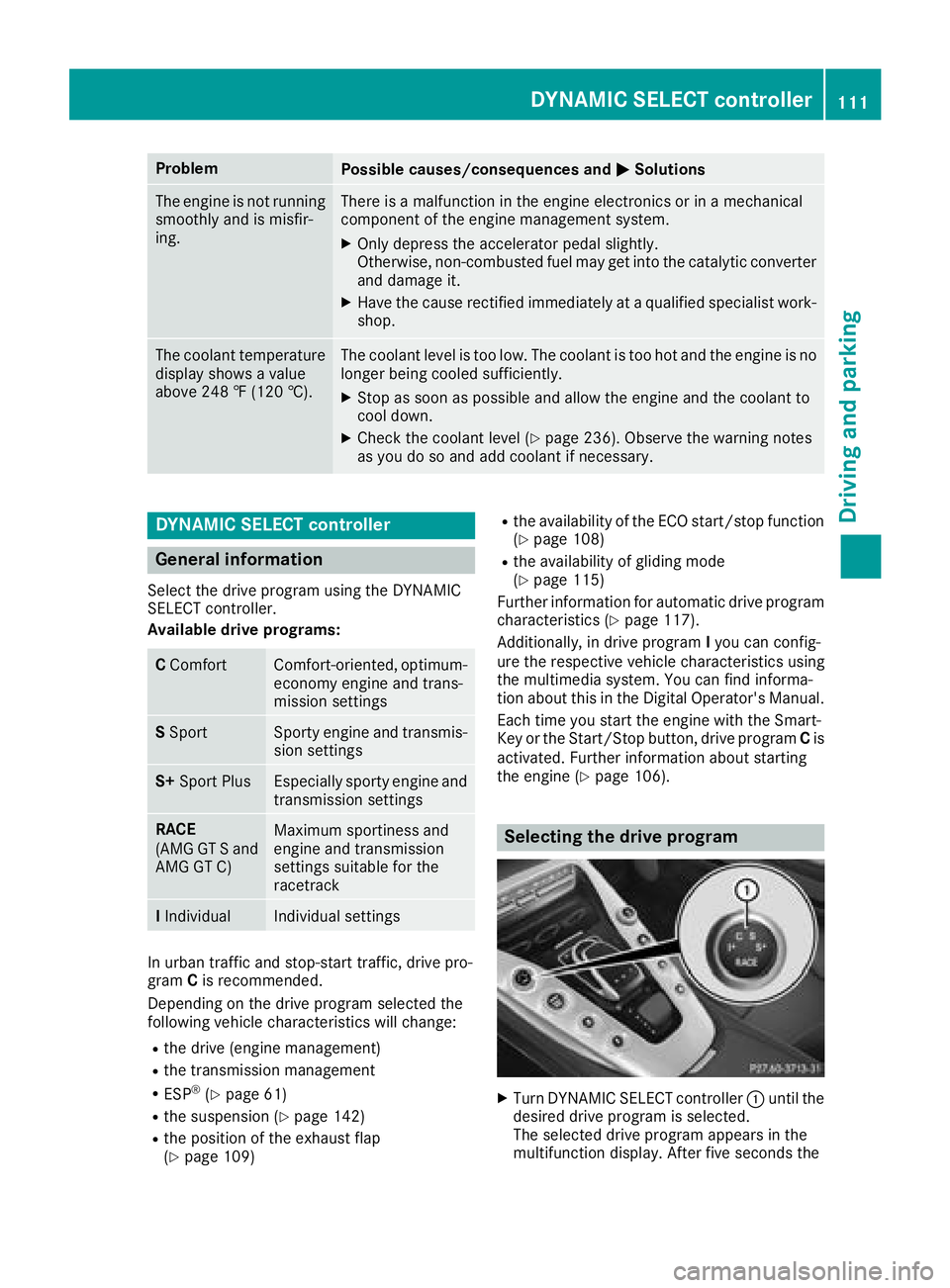 MERCEDES-BENZ AMG GT COUPE 2018  Owners Manual ProblemPossible causes/consequences andMSolutions
The engine is not running
smoothly and is misfir-
ing.There is a malfunction in the engine electronics or in a mechanical
component of the engine mana