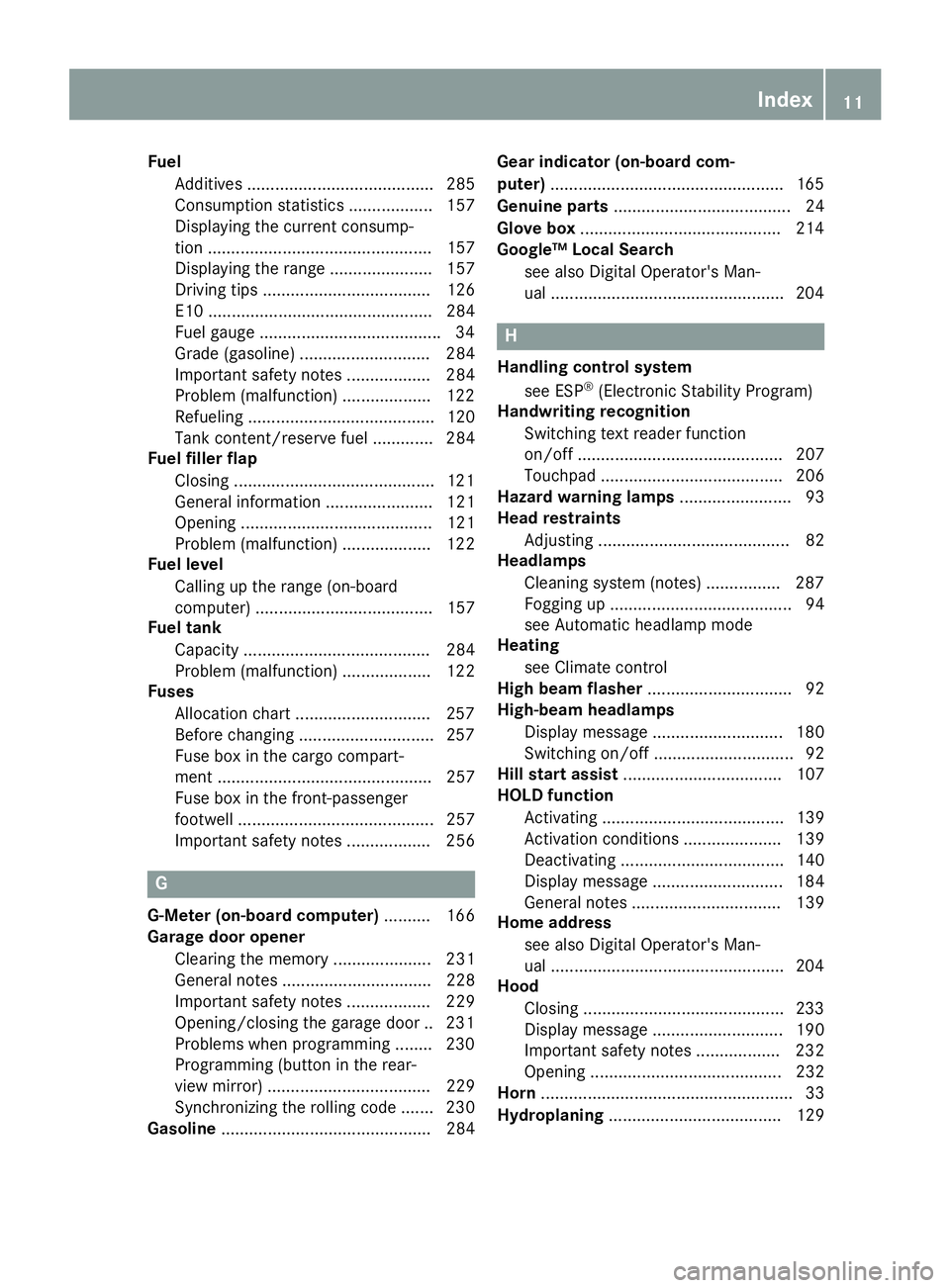 MERCEDES-BENZ AMG GT COUPE 2018  Owners Manual FuelAdditives ........................................ 285
Consumption statistics .................. 157
Displaying the current consump-
tion ................................................ 157
Displ