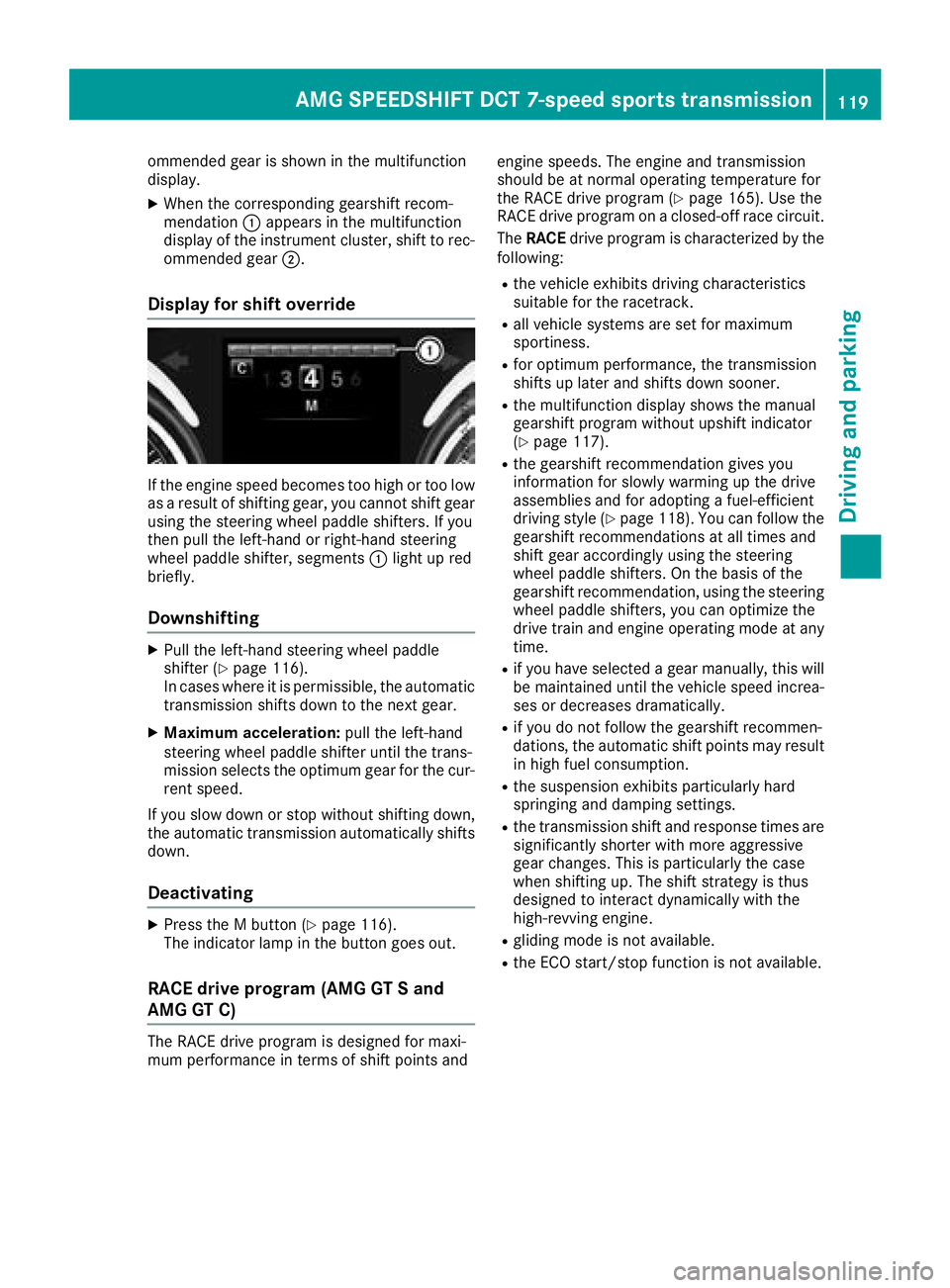 MERCEDES-BENZ AMG GT COUPE 2018  Owners Manual ommended gear is shown in the multifunction
display.
XWhen the corresponding gearshift recom-
mendation:appears in the multifunction
display of the instrument cluster, shift to rec-
ommended gear ;.
D