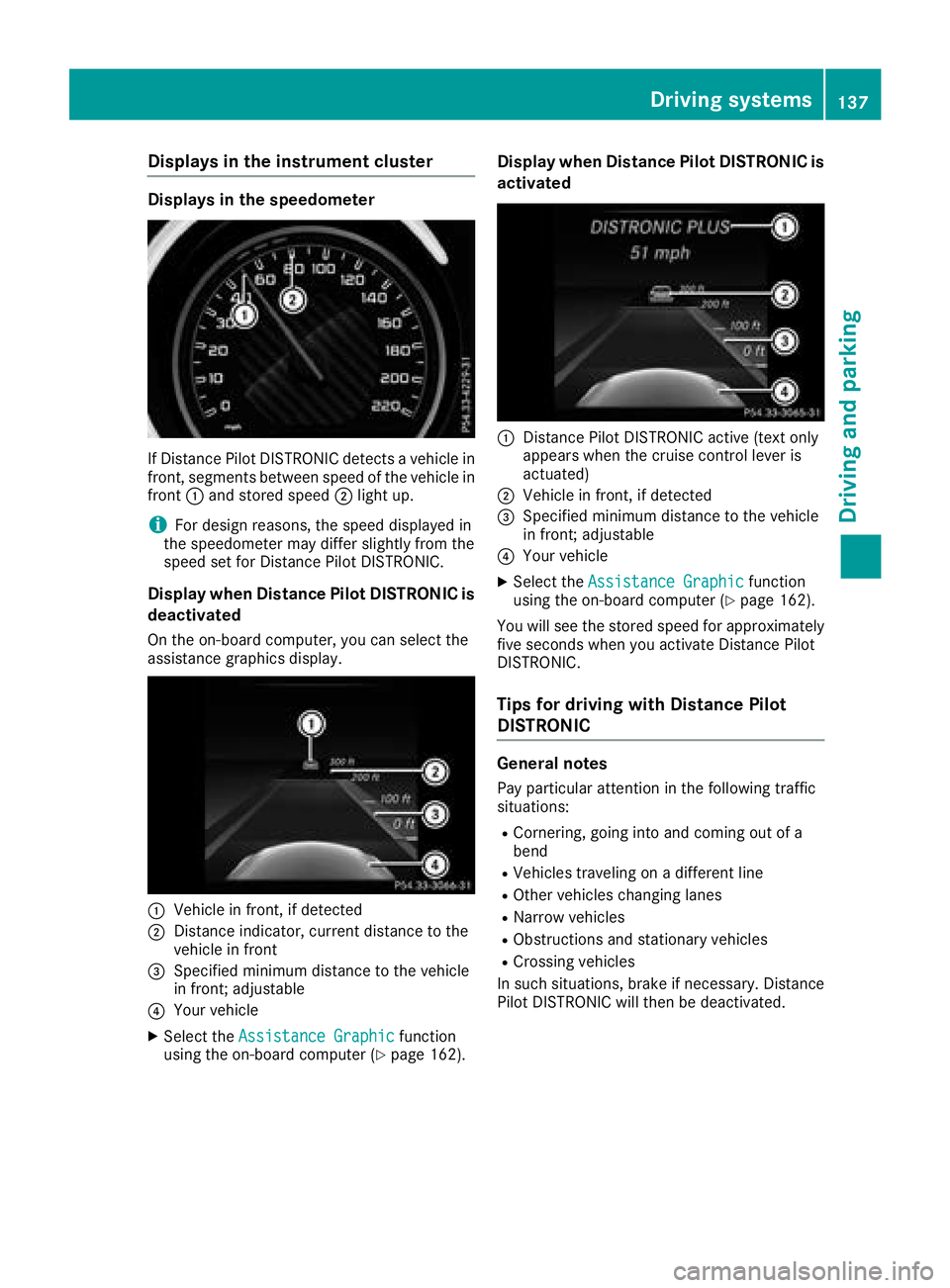 MERCEDES-BENZ AMG GT COUPE 2018  Owners Manual Displaysin th einstrument cluste r
Displaysin th espeedometer
If Distanc ePilo tDISTRONIC detects avehicle in
front, segments between speed of th evehicle in
fron t: and stored speed ;ligh tup.
iFo rd